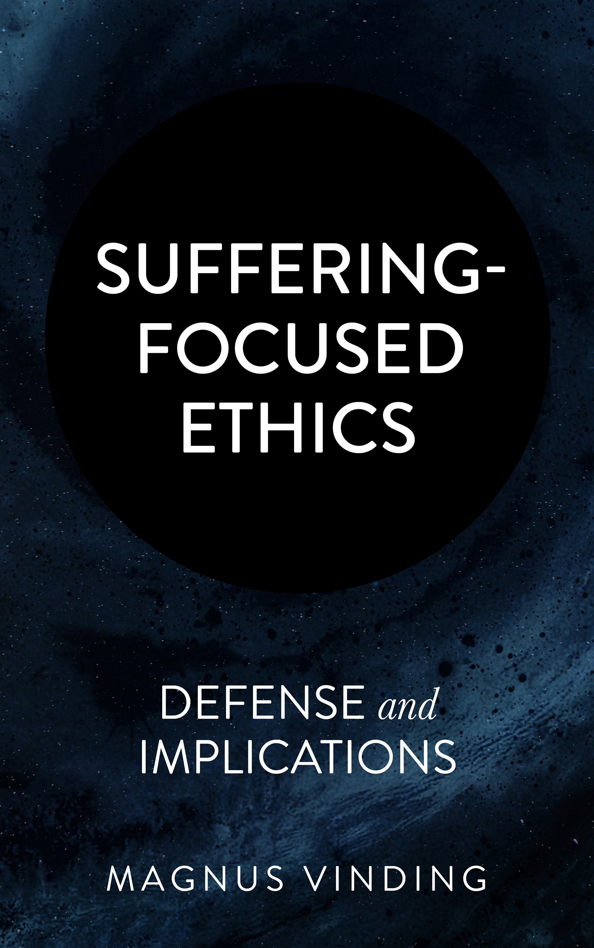 Suffering-Focused Ethics: Defense and Implications