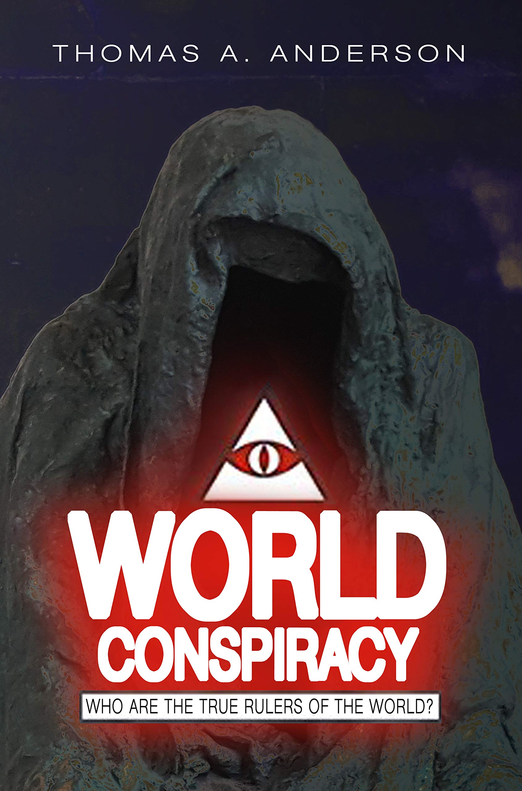 World Conspiracy Who Are The True Rulers Of Earth? by Thomas A