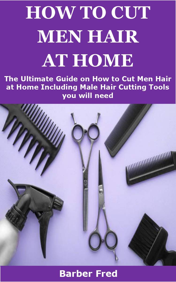 HOW TO CUT MEN HAIR AT HOME The Ultimate Guide on How to Men Hair at