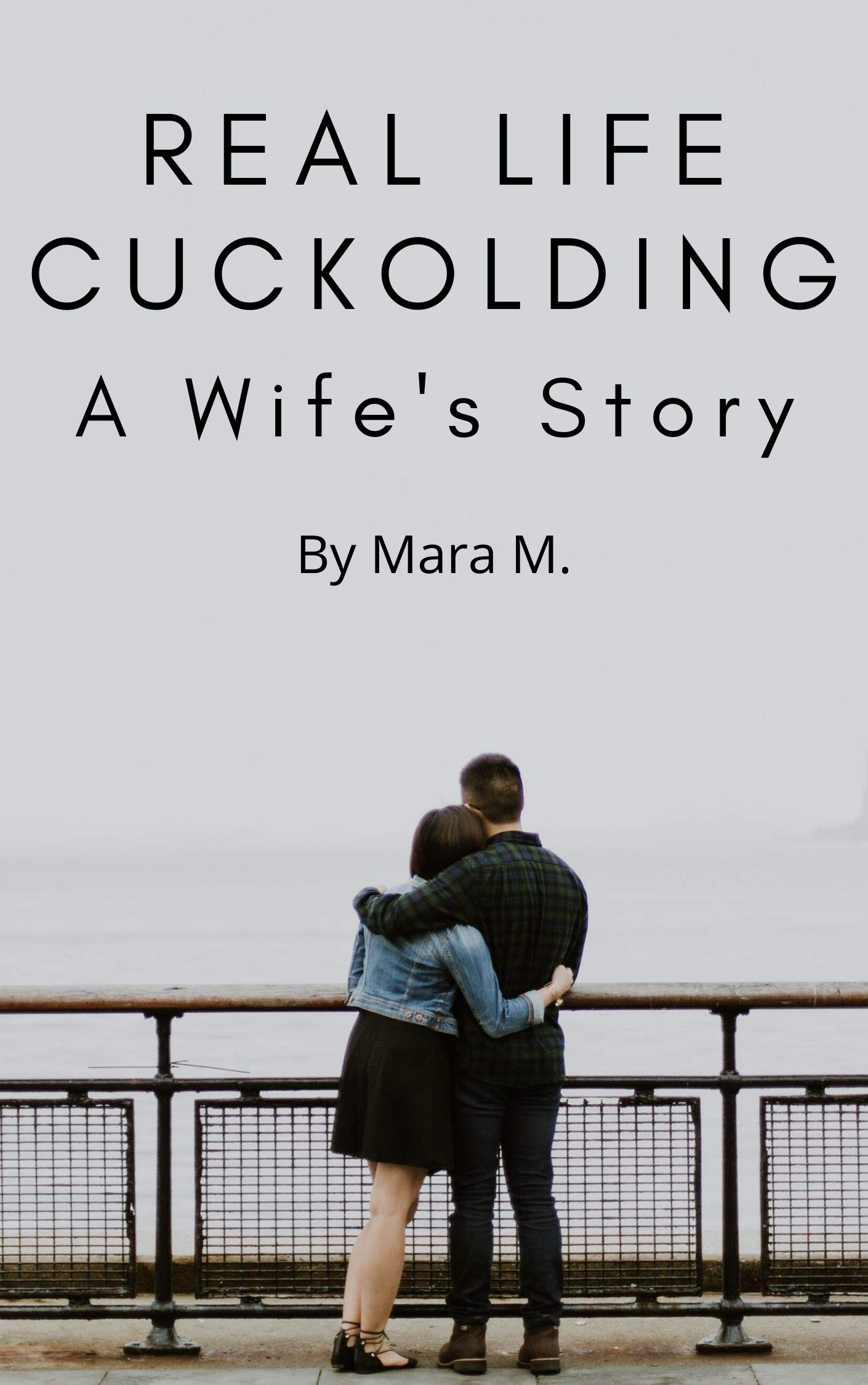 Real Life Cuckolding A Wife s Story By Mara M Goodreads