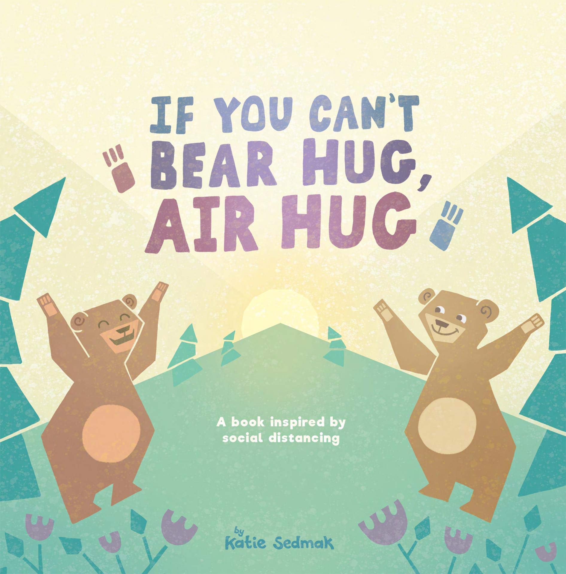If You Can't Bear Hug, Air Hug: A Book Inspired by Social Distancing