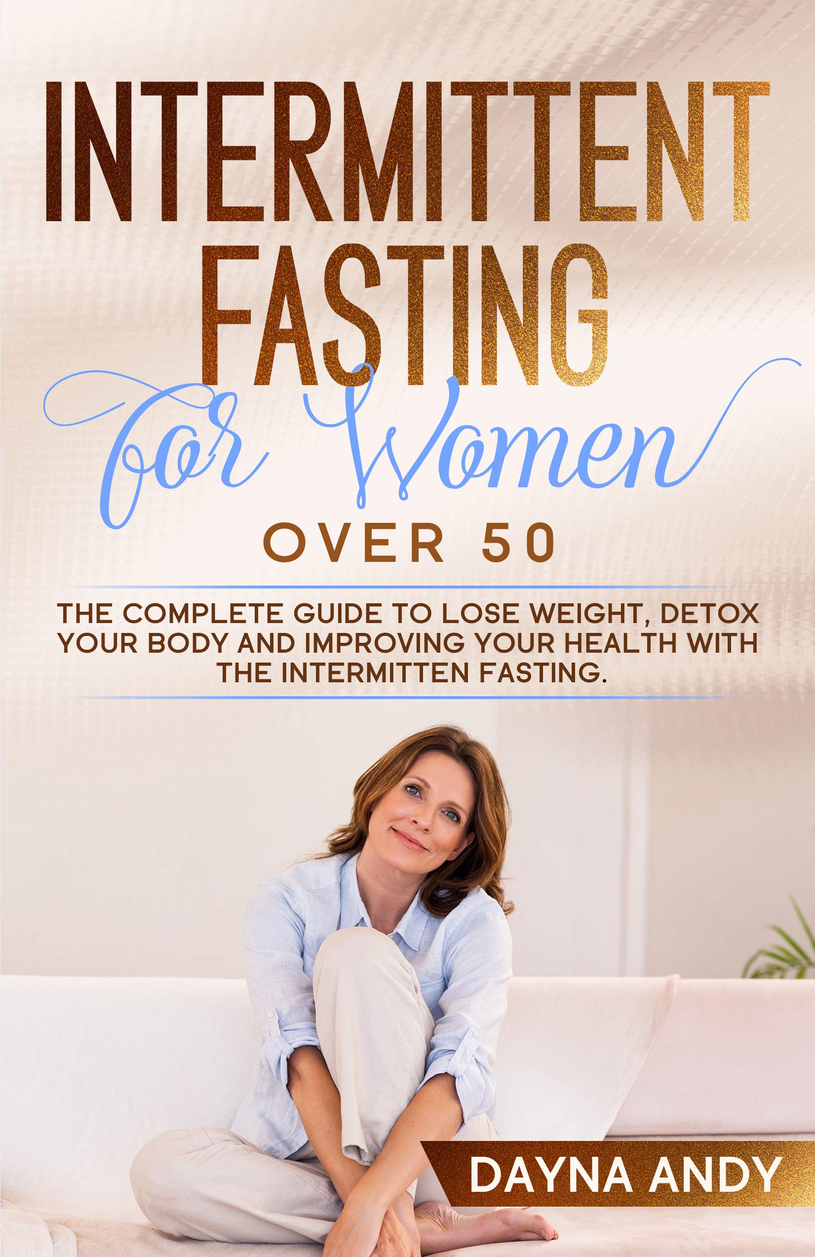 Intermittent Fasting for Women Over 50: The Complete Guide To Lose ...