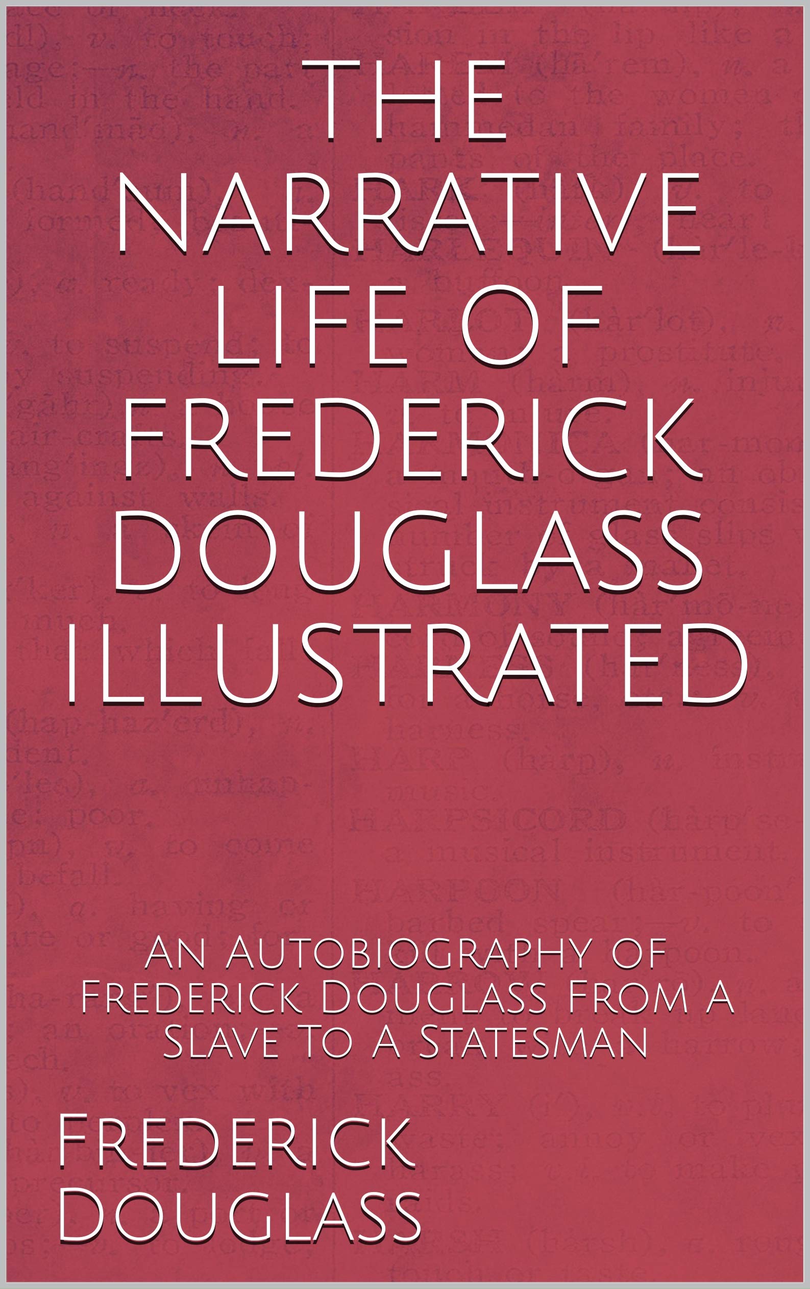 THE NARRATIVE LIFE OF FREDERICK DOUGLASS ILLUSTRATED An Autobiography of Frederick Douglass