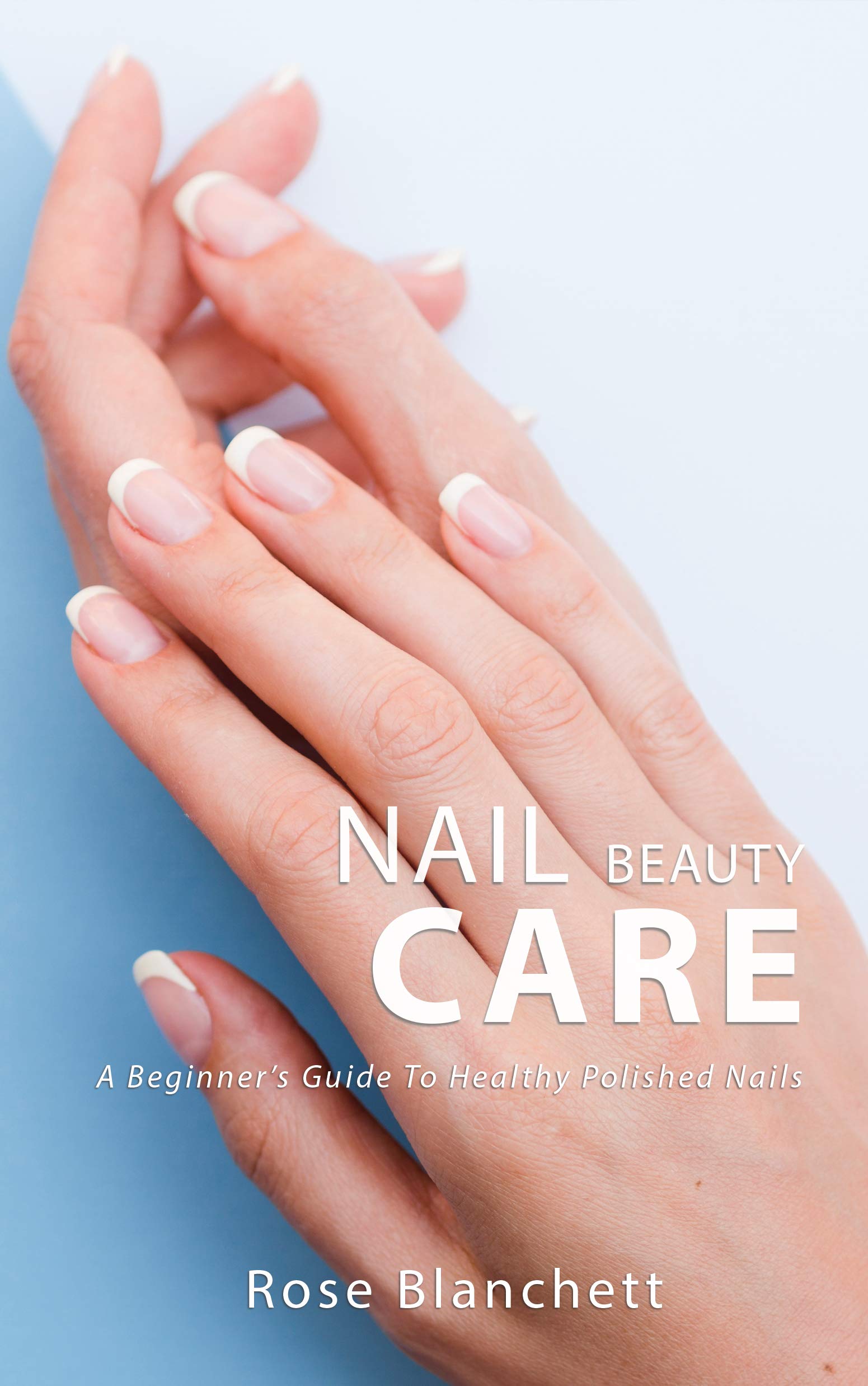 Nail Care A Beginner’s Guide To Healthy Polished Nails by Rose