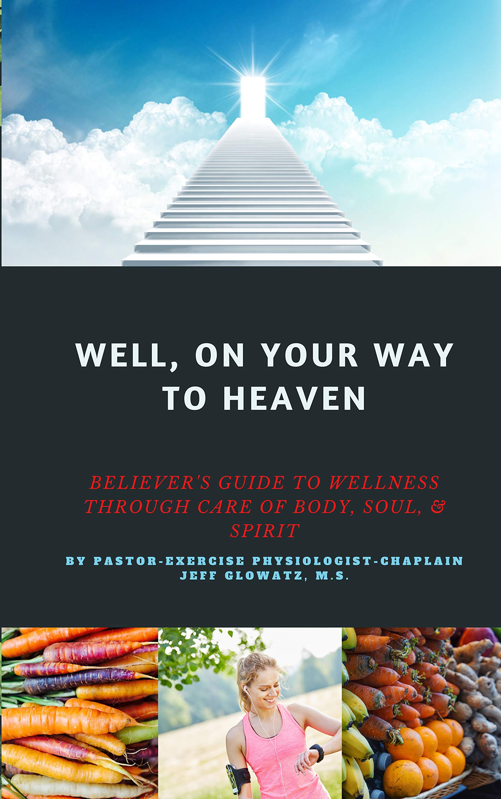 Well, On Your Way to Heaven: Believer's Guide to Wellness Through Care 
