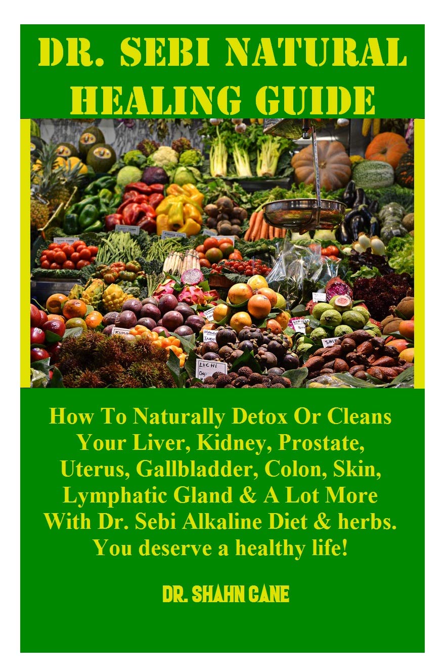 Dr. Sebi Natural Healing Guide How To Naturally Detox Or Cleans Your
