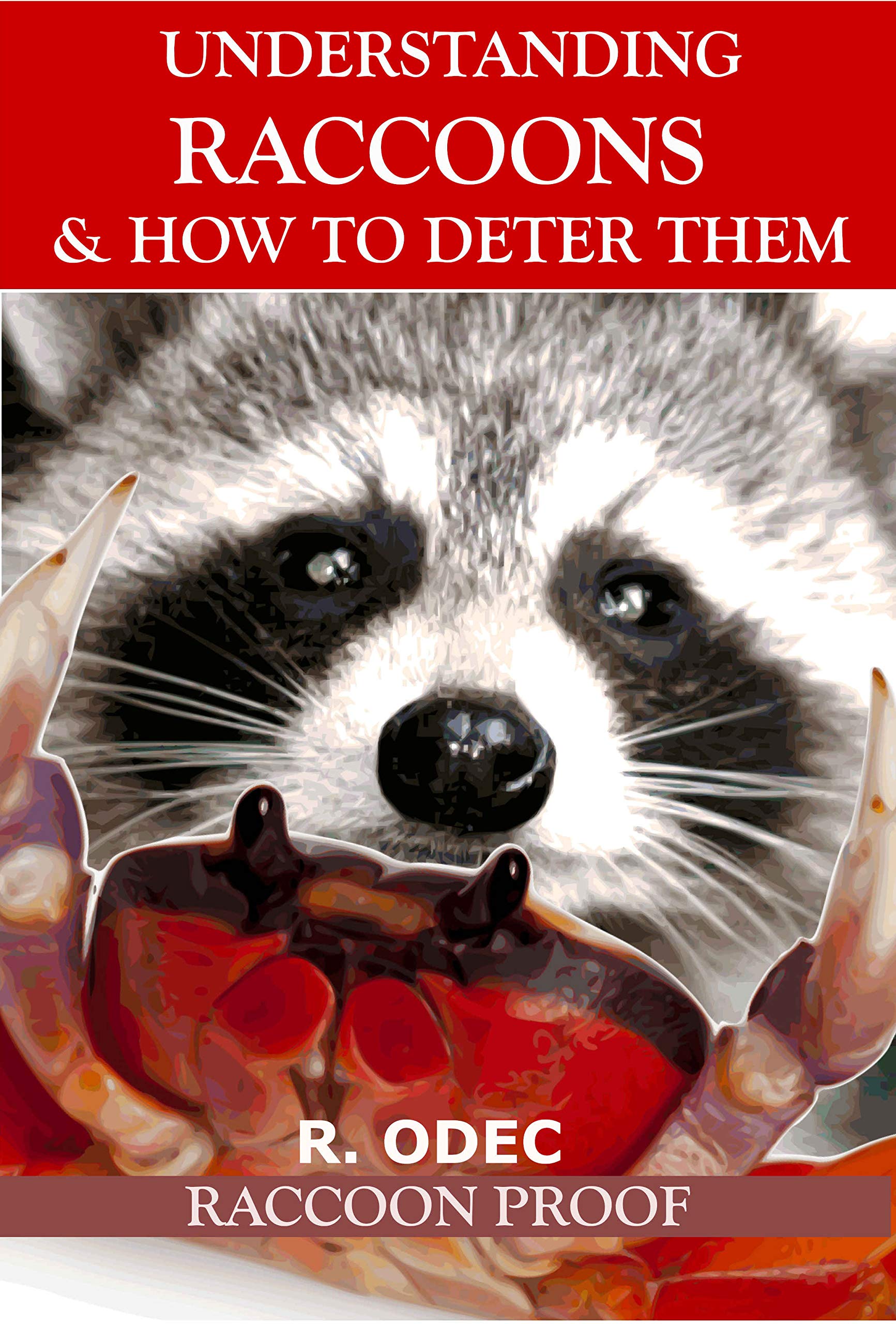 Understanding Raccoons and How to Deter Them Raccoon Proof by R. Odec