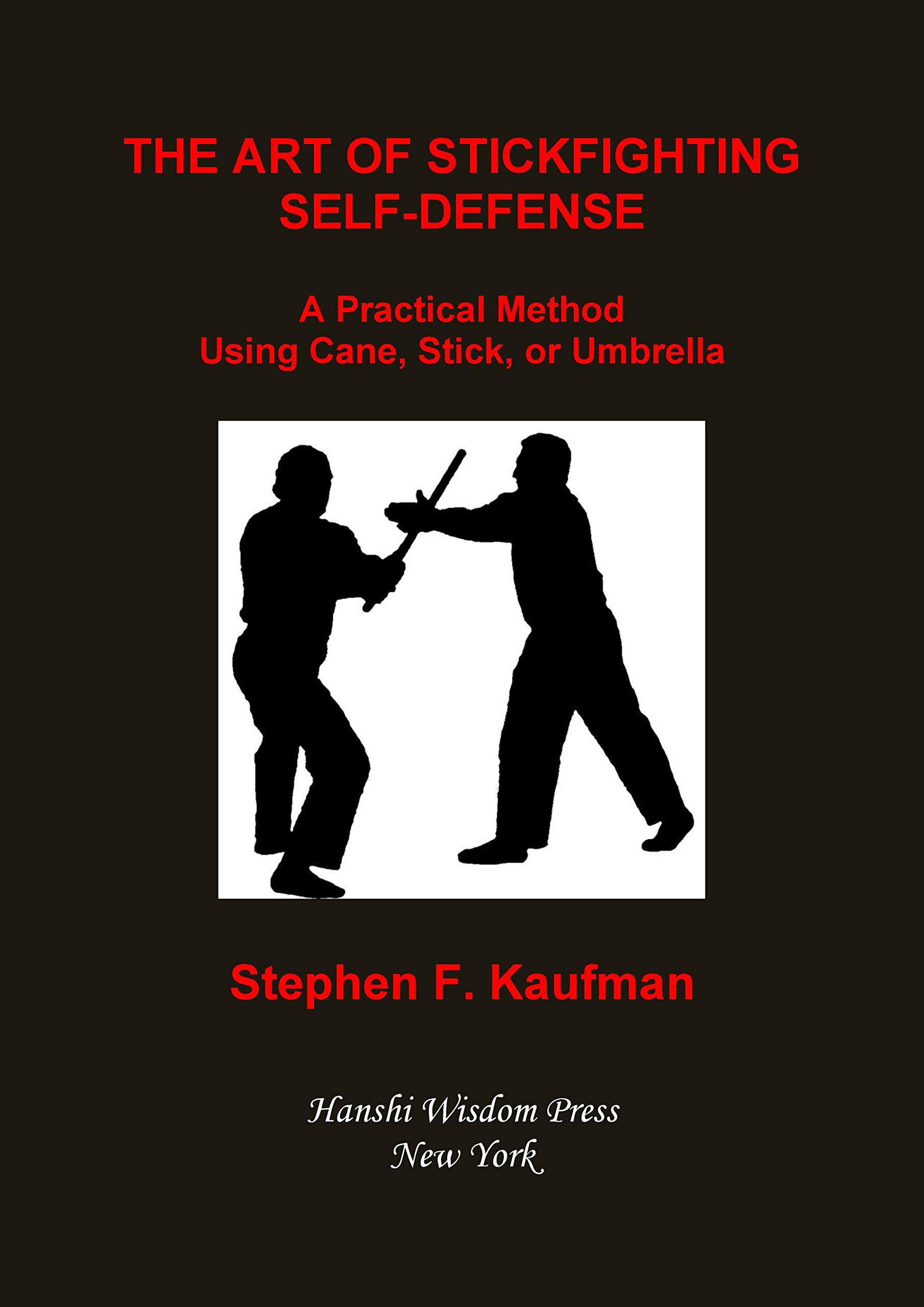 The Art of Stick Fighting SelfDefense A Practical Method Using Cane