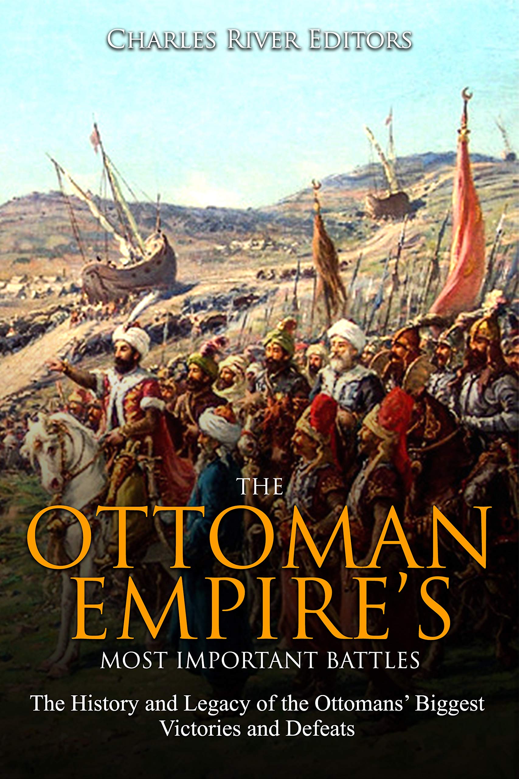The Ottoman Empire’s Most Important Battles The History and Legacy of