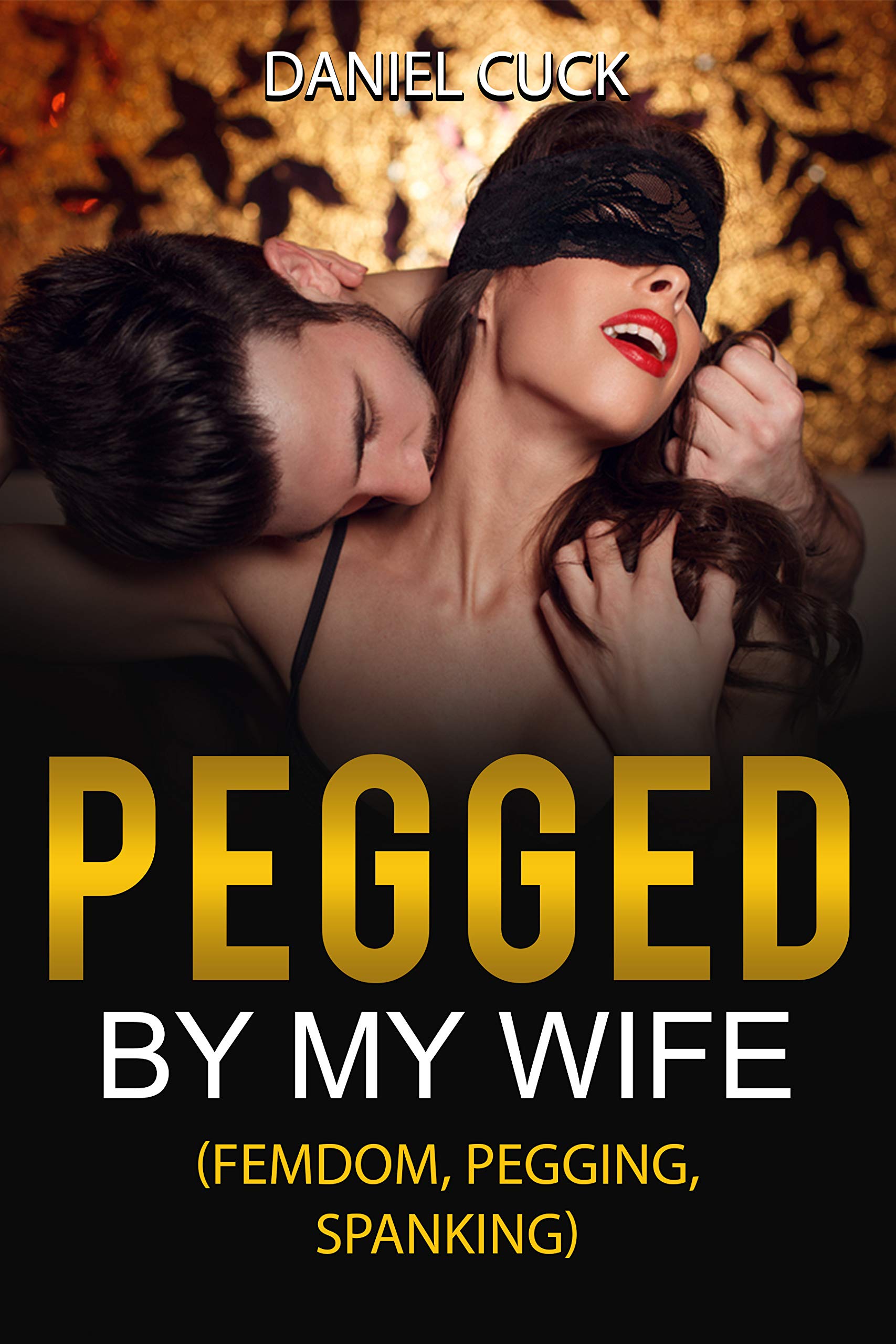 Pegged By My Wife by Daniel Cuck | Goodreads