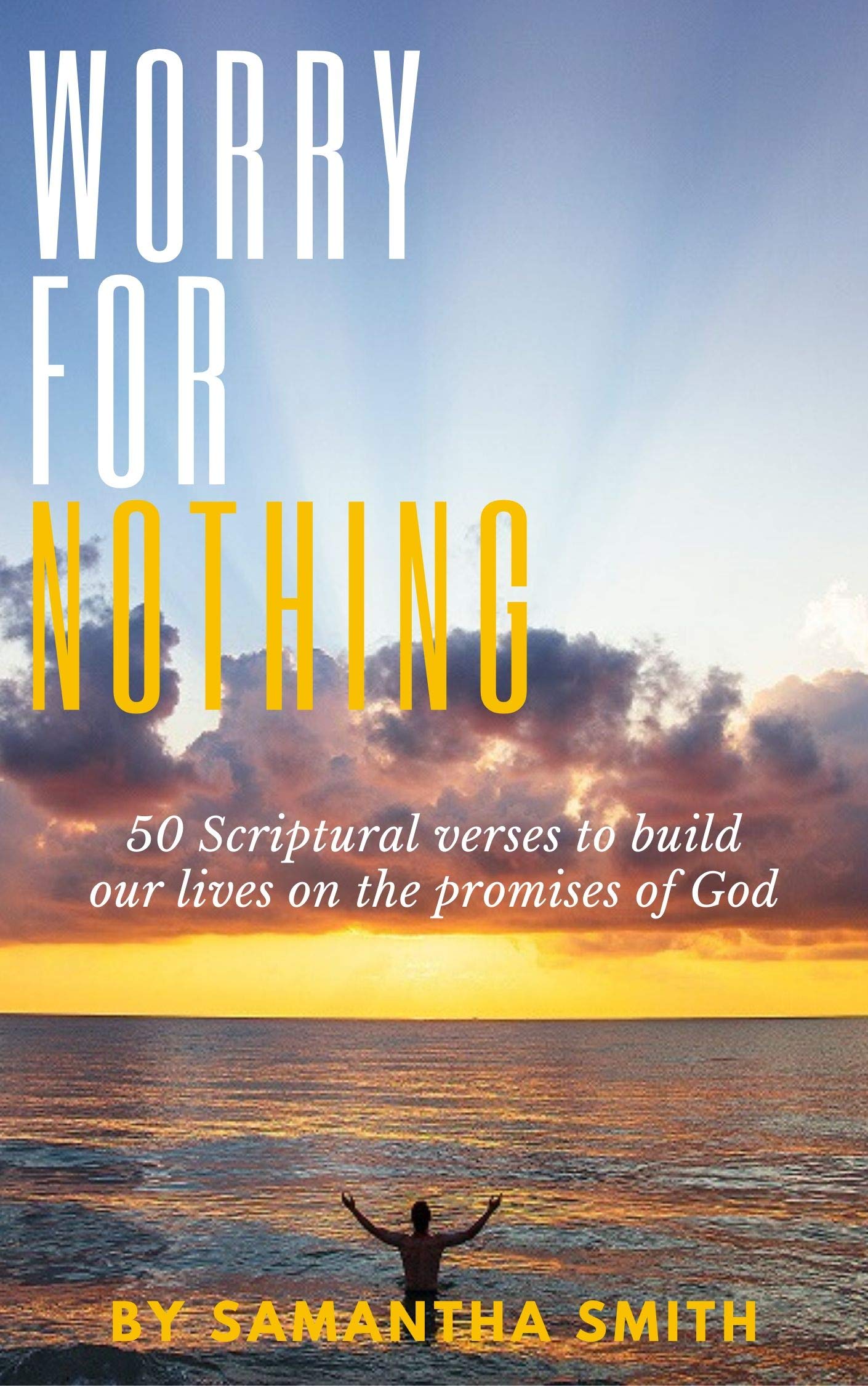 Worry For Nothing 50 Scriptural Verses to Build our Lives