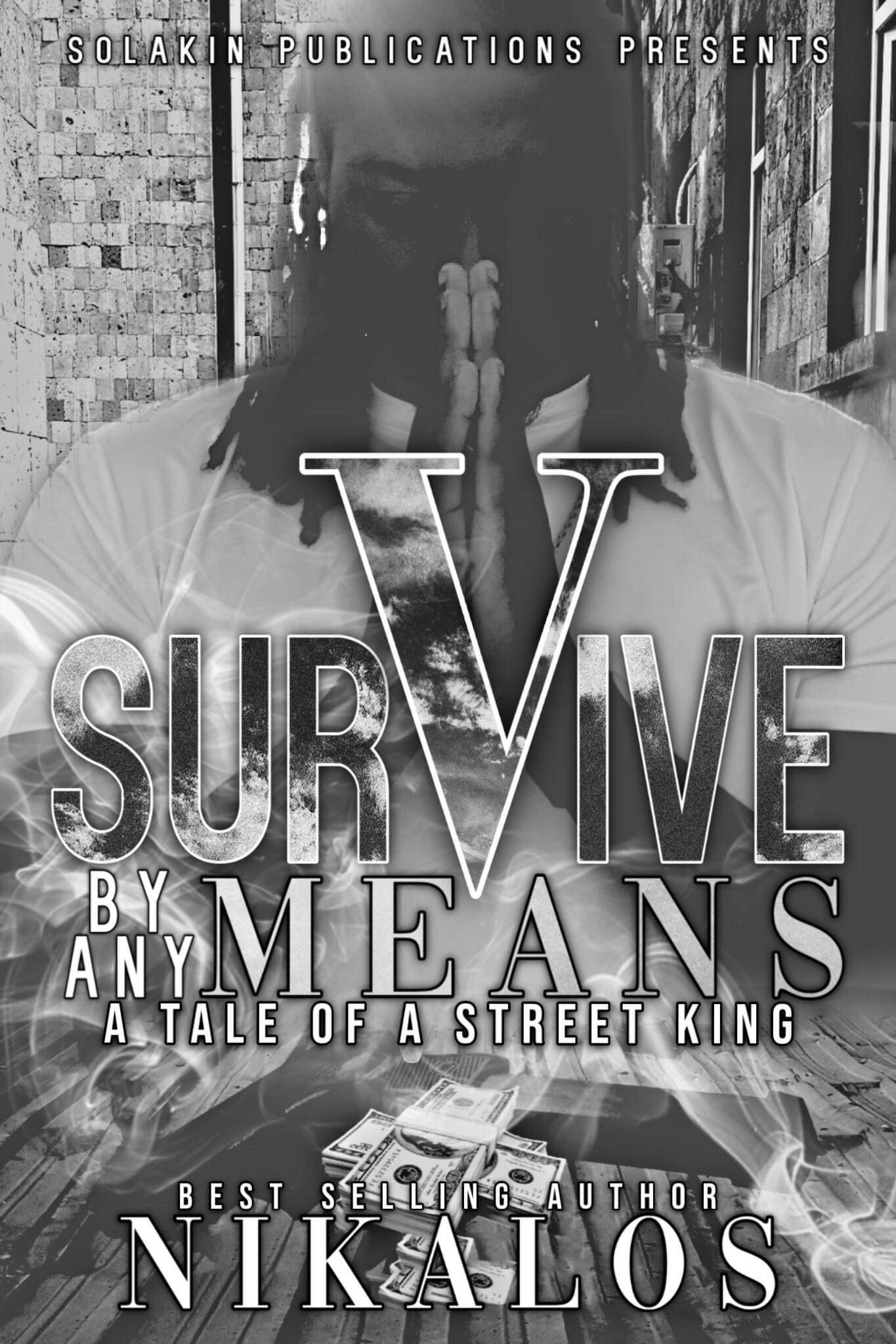 Survive By Any Means A Tale of a Street King by Nikalos Goodreads