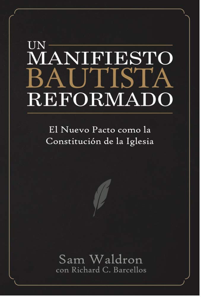 Un Manifiesto Bautista Reformado: El Nuevo Pacto como la Constitución De la Iglesia
