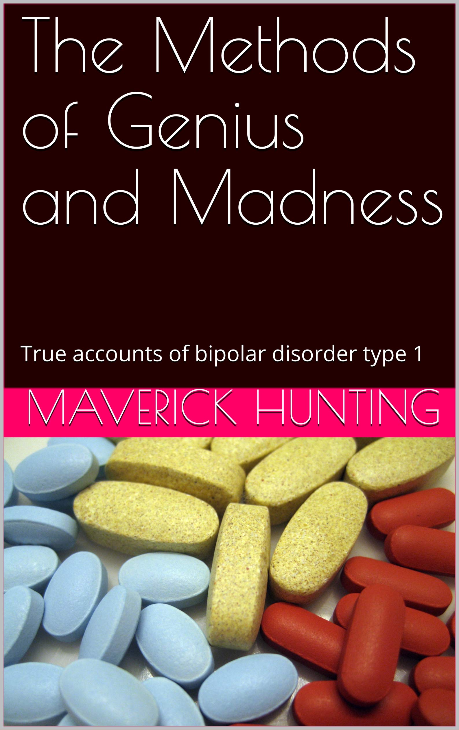The Methods of Genius and Madness True accounts of bipolar disorder