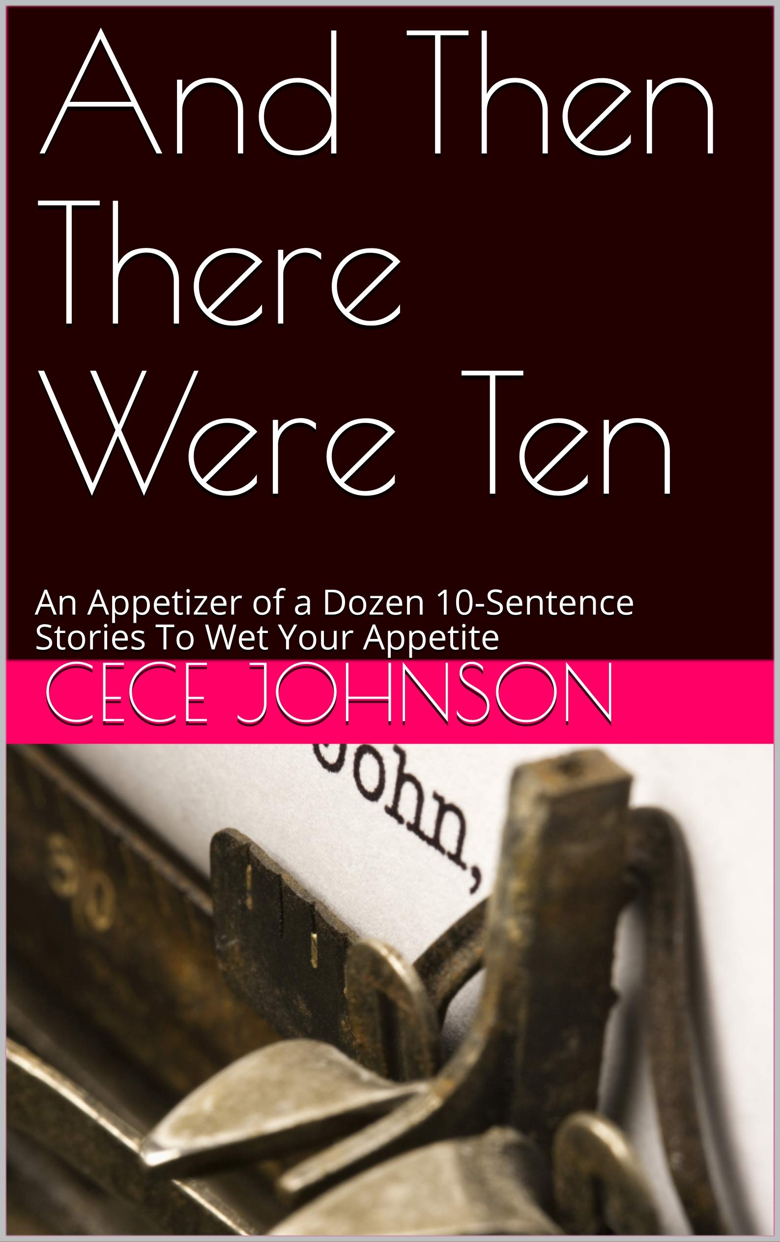 And Then There Were Ten An Appetizer of a Dozen 10Sentence Stories To