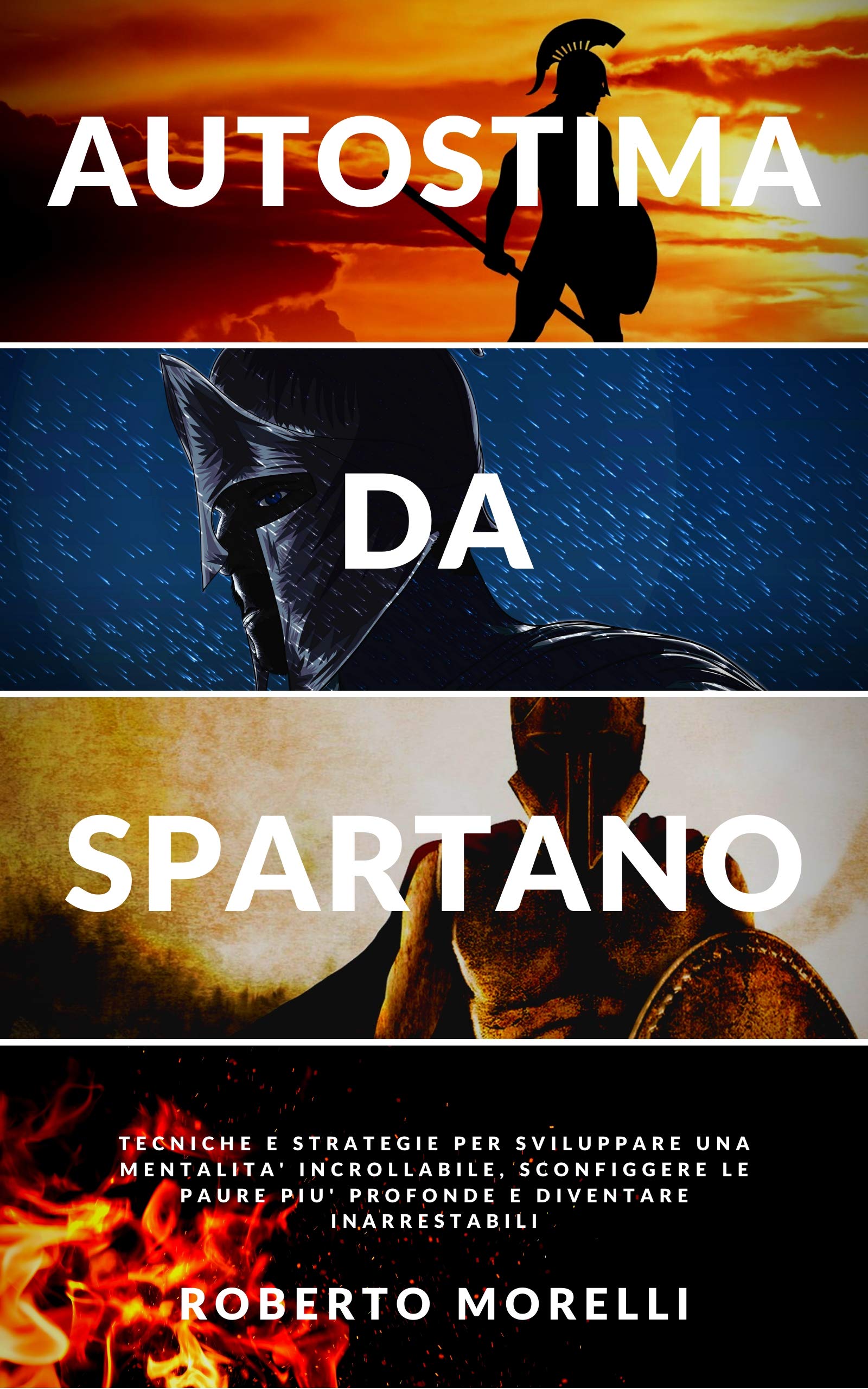 AUTOSTIMA DA SPARTANO: Tecniche e strategie per sviluppare una mentalità incrollabile, sconfiggere le paure più profonde e diventare inarrestabile (Crescita Personale Vol. 3)