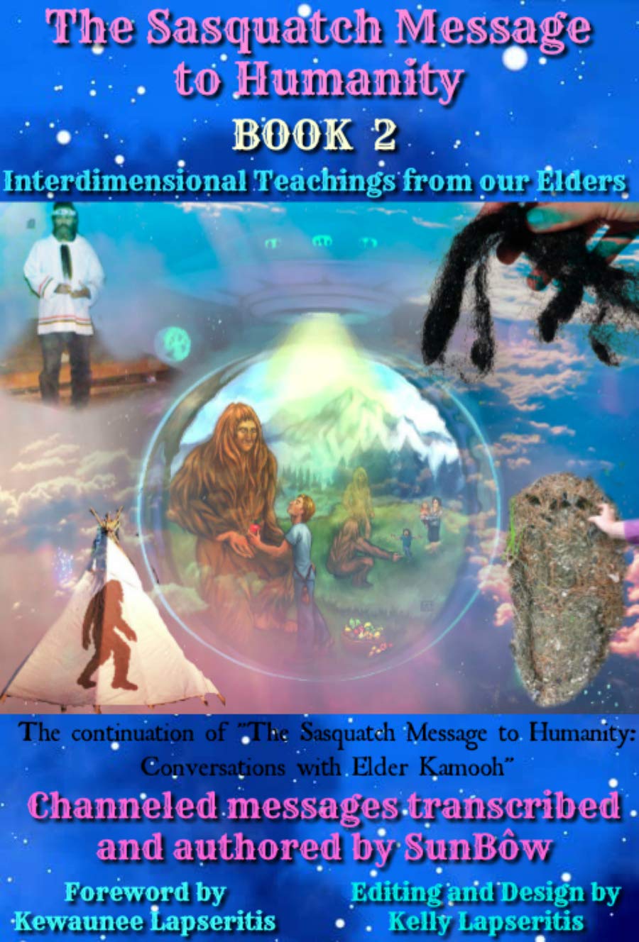 The Sasquatch Message to Humanity Book 2: Interdimensional Teachings from our Elders