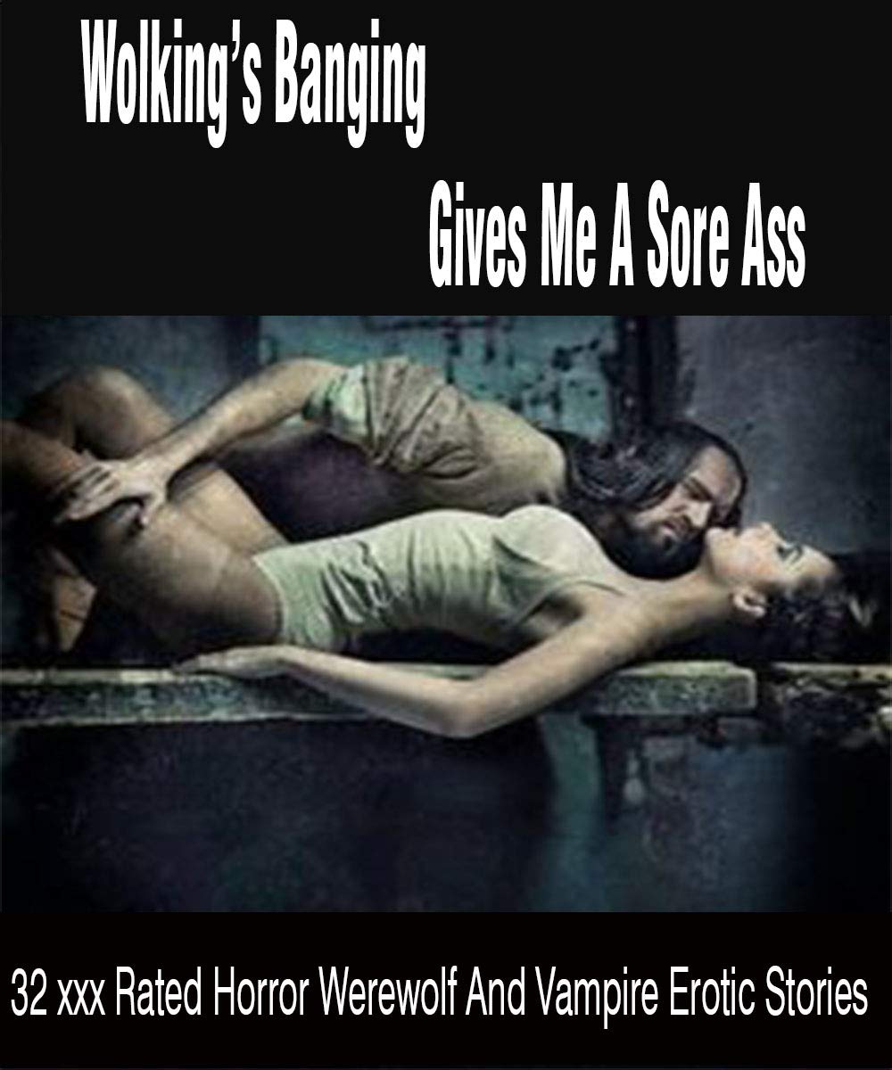 Wolkings Banging Gives Me A Sore