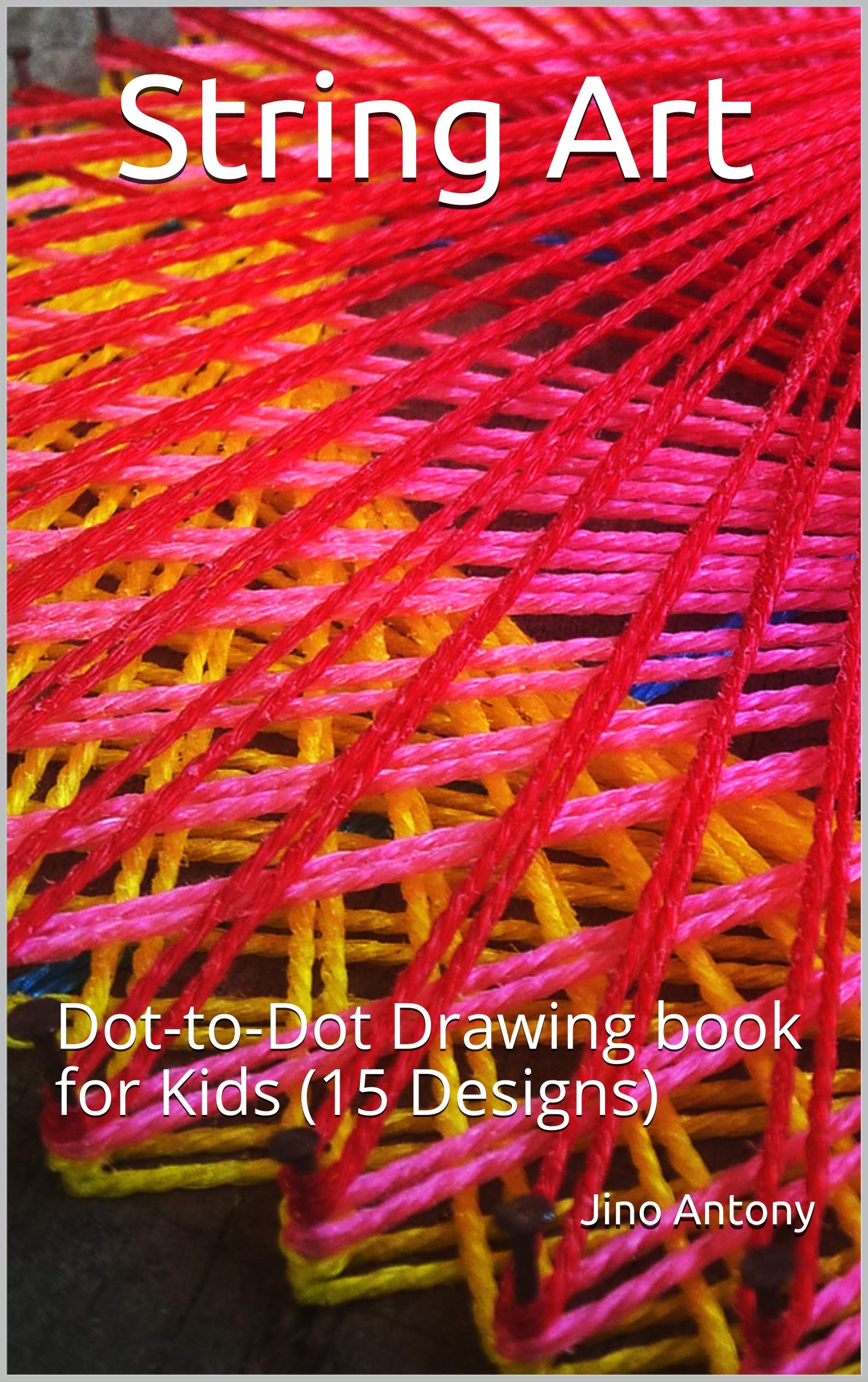 String Art DottoDot Drawing book for Kids by Jino Antony Goodreads