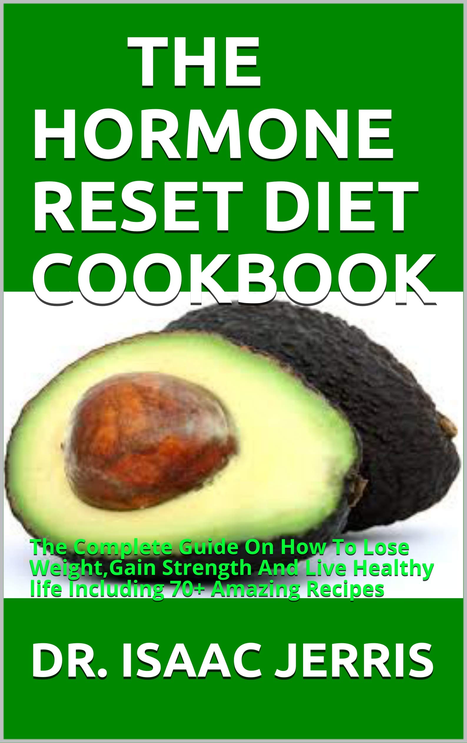 THE HORMONE RESET DIET COOKBOOK The Complete Guide On How To Lose