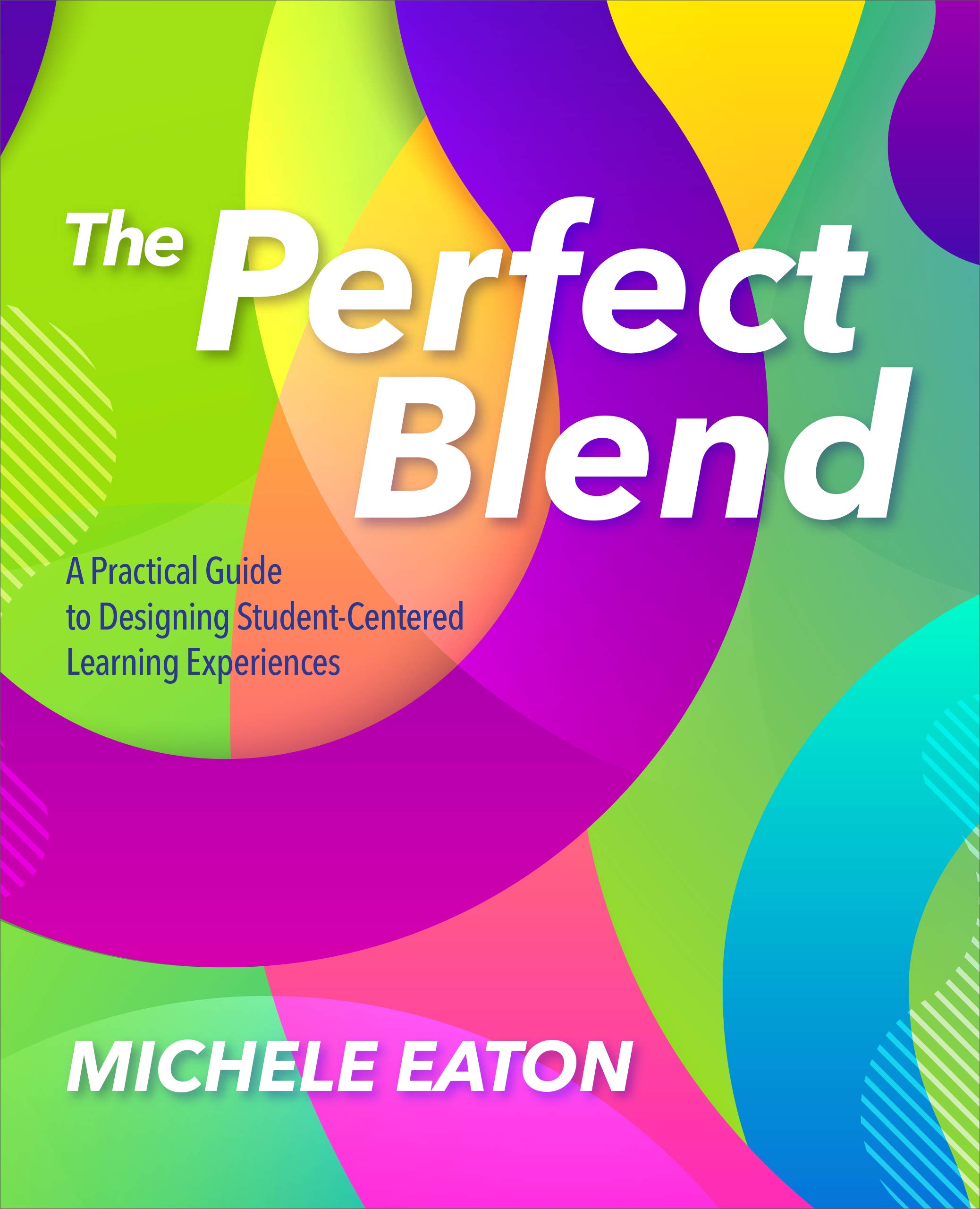 The Perfect Blend A Practical Guide to Designing StudentCentered