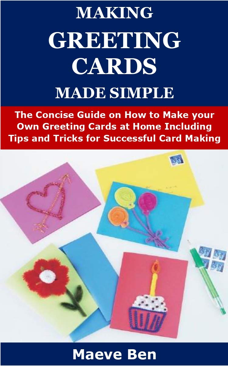 MAKING GREETING CARDS MADE SIMPLE: The Concise Guide on How to Make ...