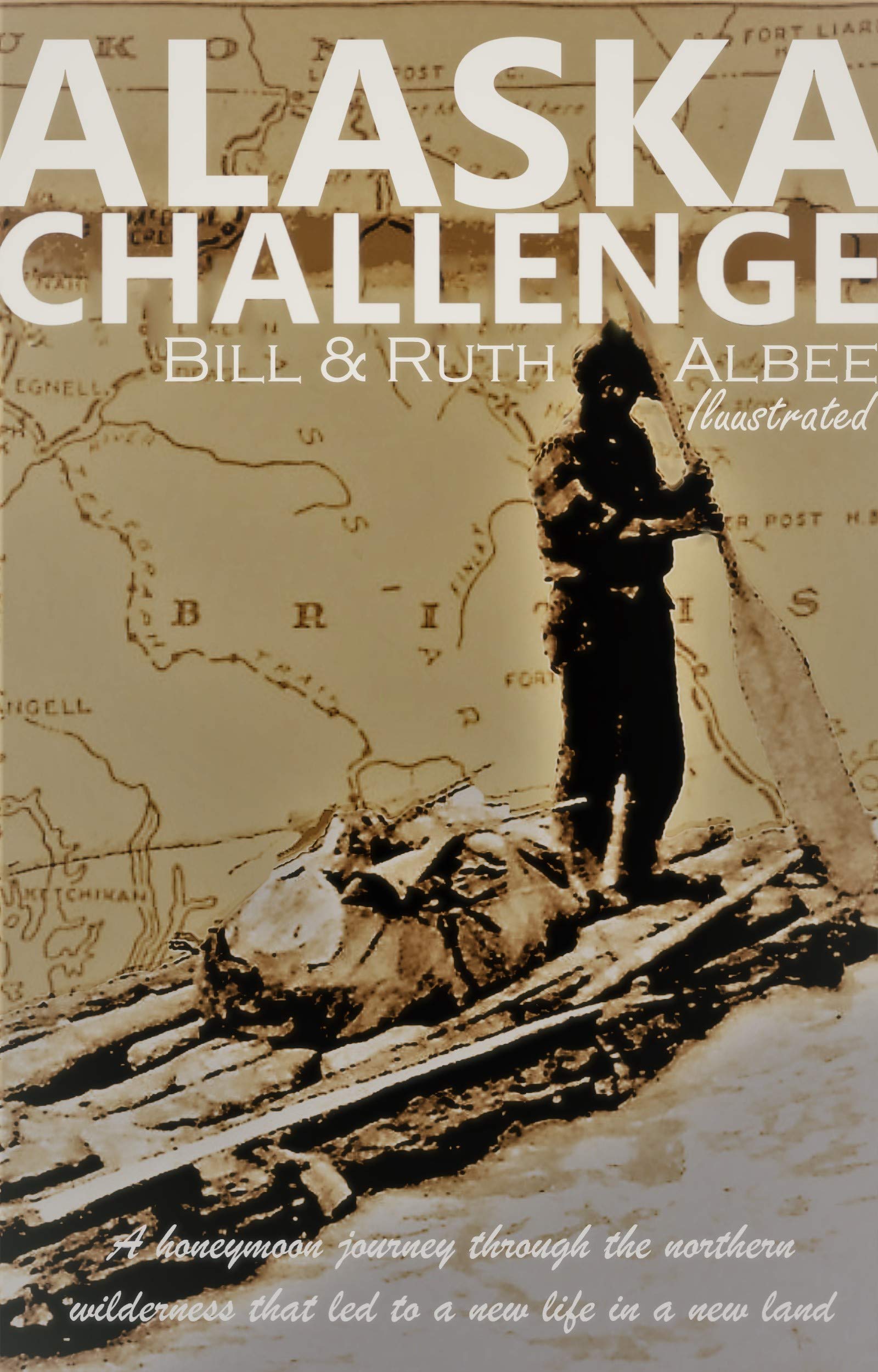 Alaska Challenge: A Journey Through Uncharted Wilderness Leading to a New Life in a New Land