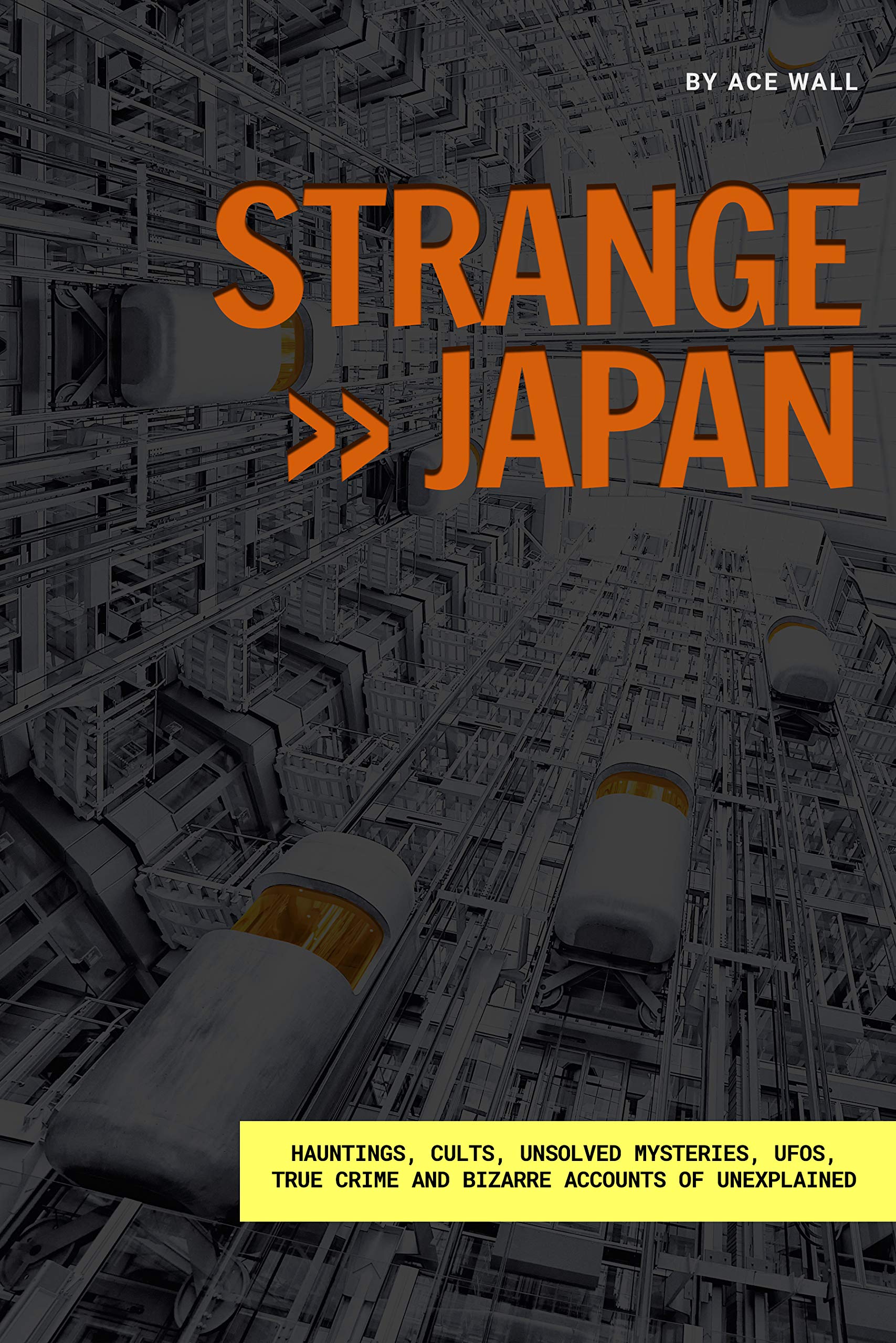 Strange Japan: Hauntings, cults, unsolved mysteries, UFOs, true crime and bizarre accounts of unexplained