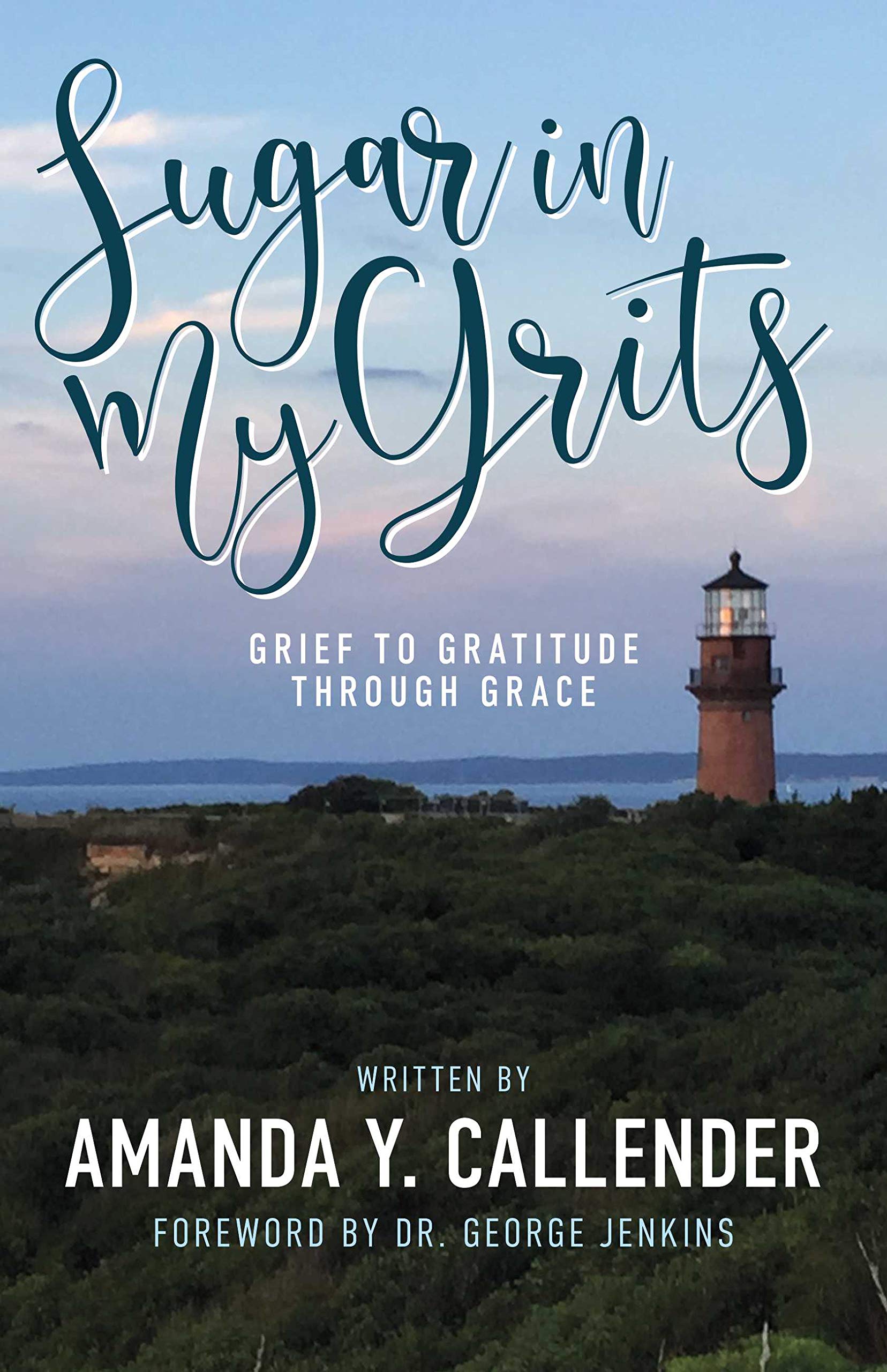 Sugar In My Grits: Grief to Gratitude Through Grace by Amanda Y ...