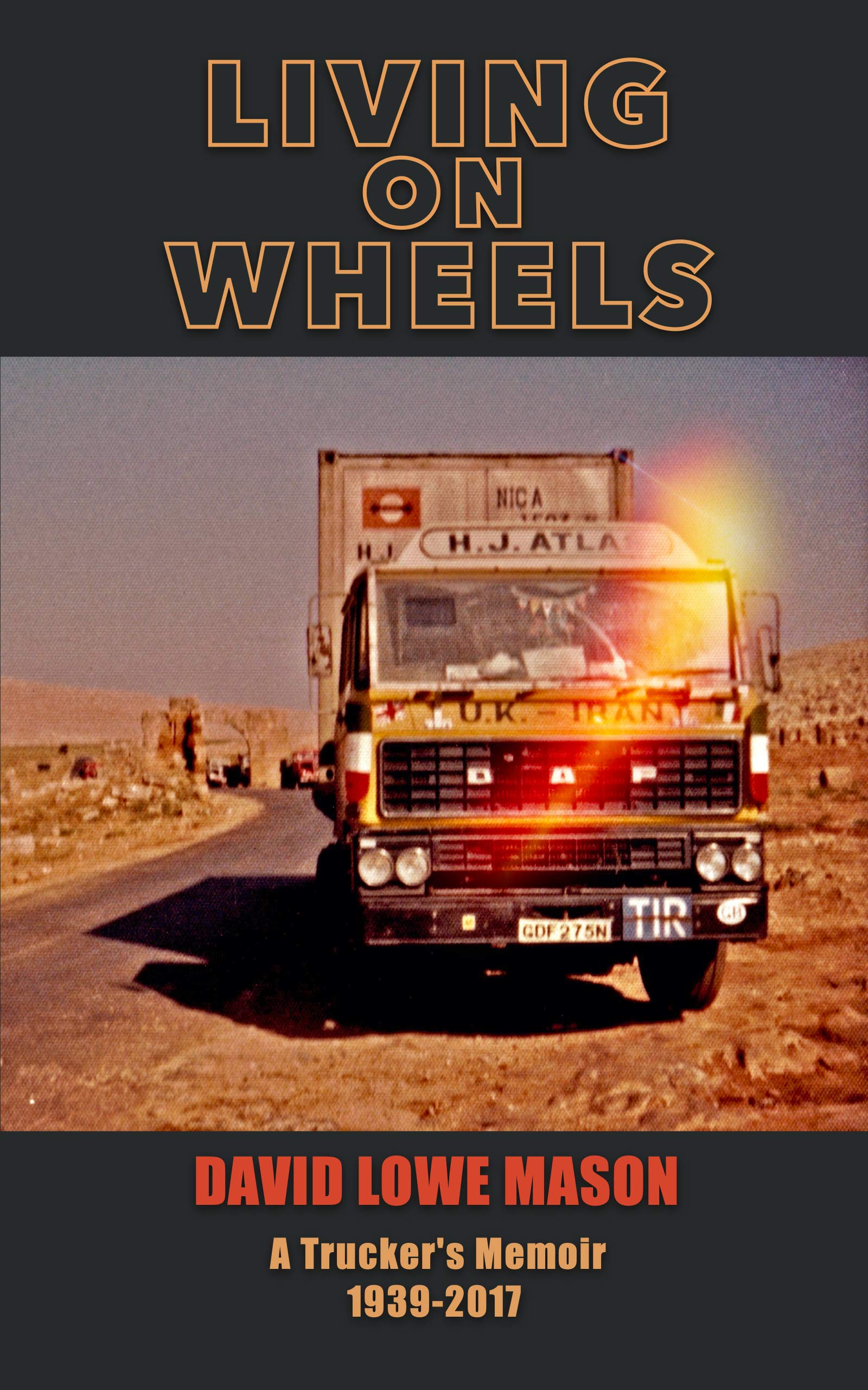Living on Wheels: A Trucker's Memoir 1939-2017