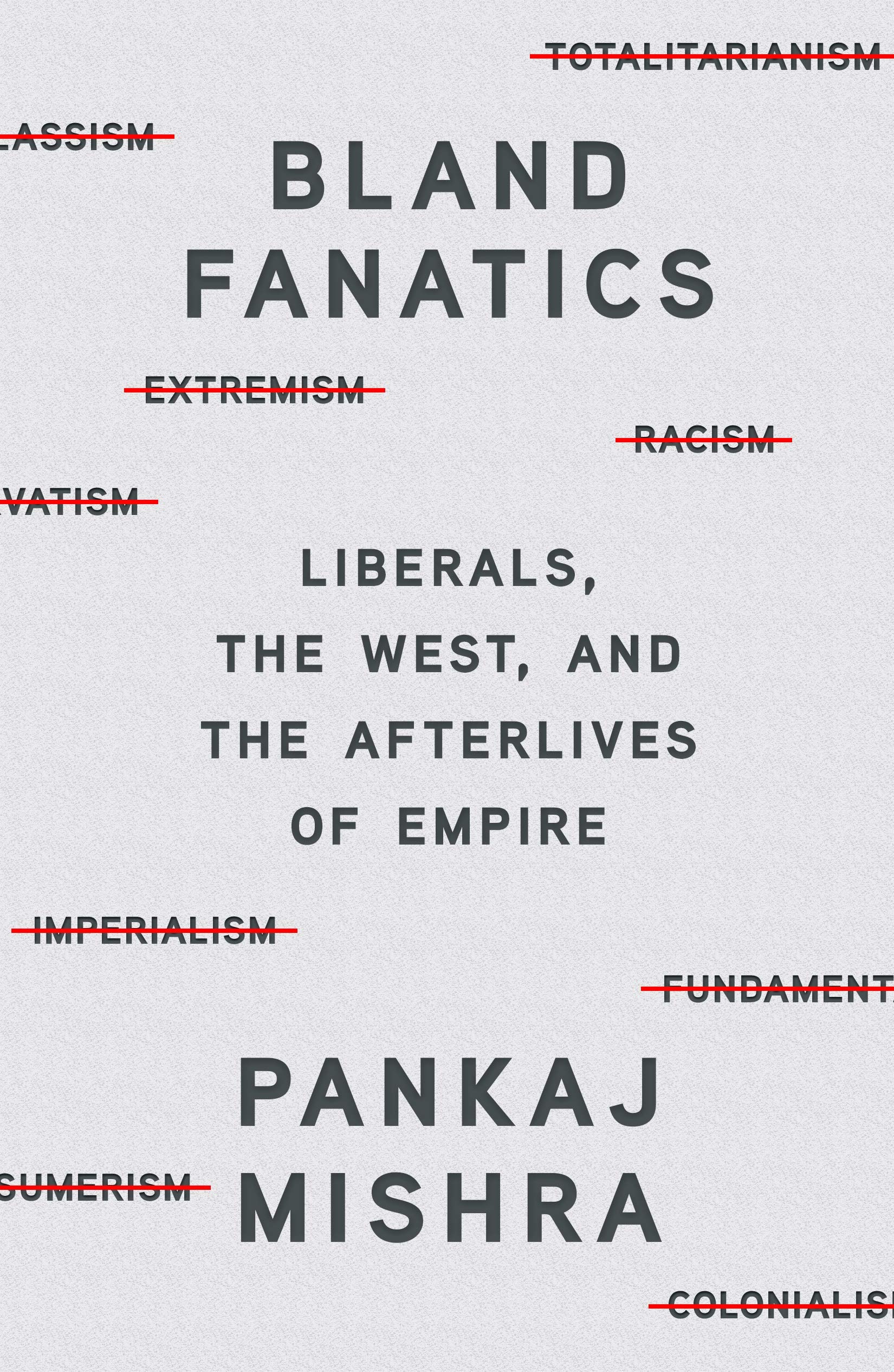 Bland Fanatics: Liberals, the West, and the Afterlives of Empire