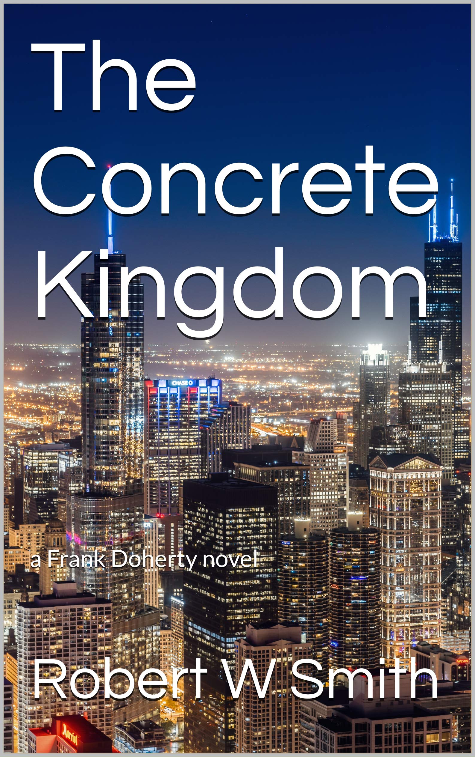 The Concrete Kingdom a Frank Doherty novel by Robert W. Smith Goodreads