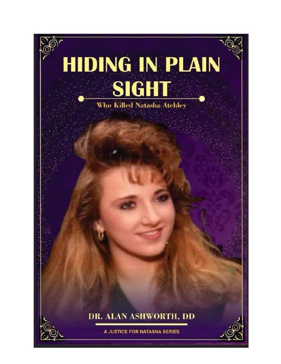 Hiding in Plain Sight Who Killed Natasha Atchley by Alan Ashworth