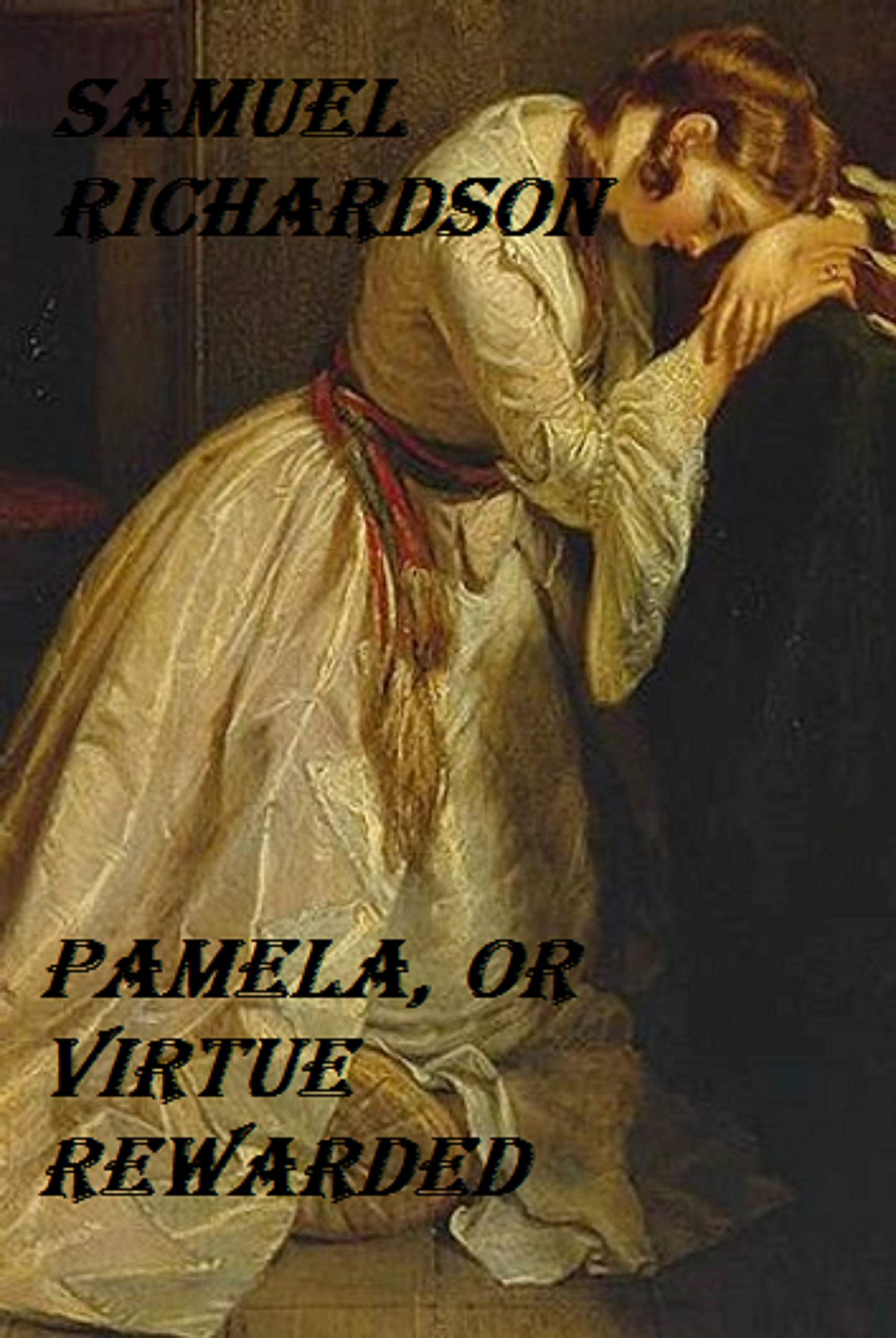 Pamela, or Virtue Rewarded by Samuel Richardson Goodreads