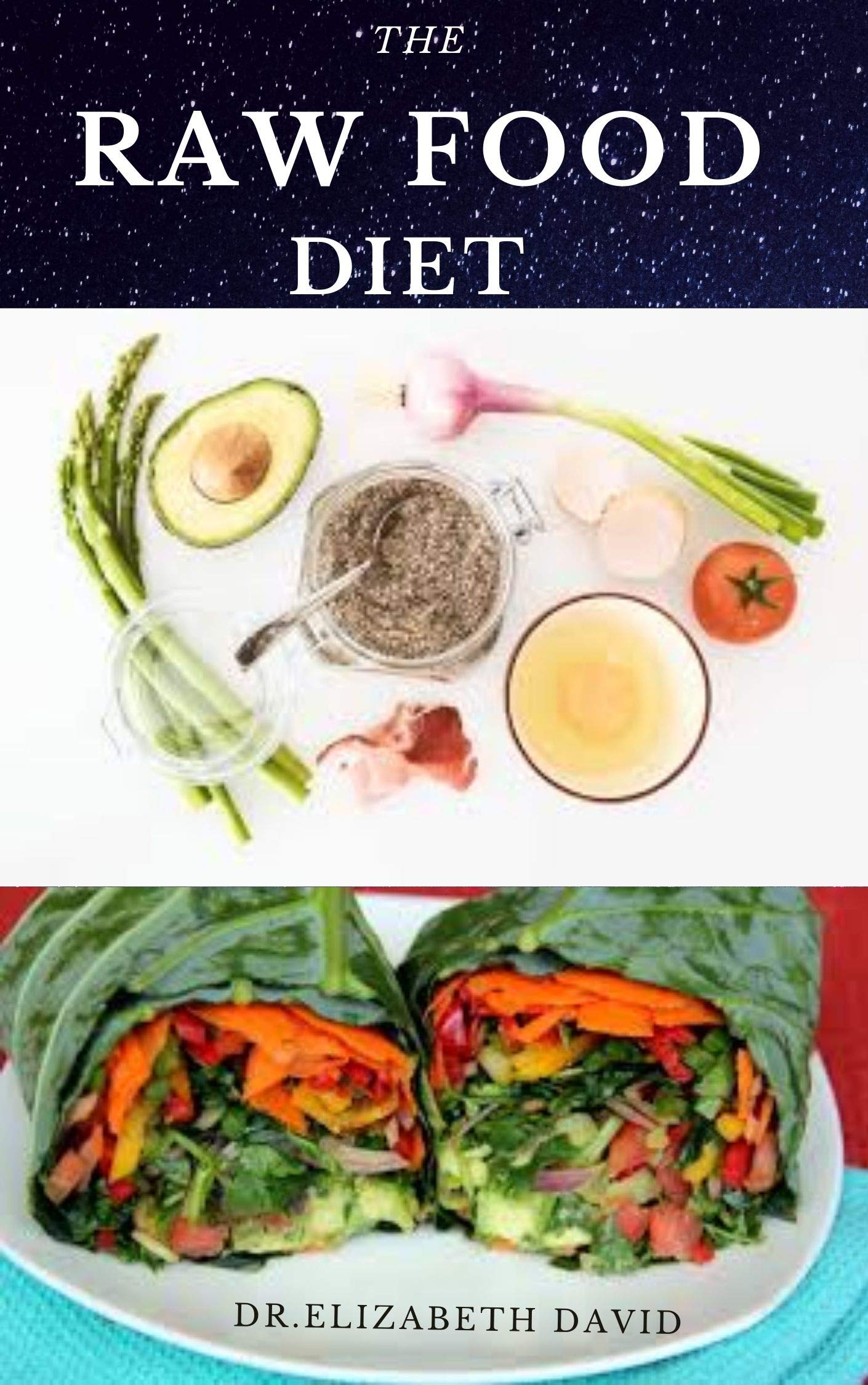 THE RAW FOOD DIET: Quick and Easy Raw Food Diet Recipe and Holistic ...