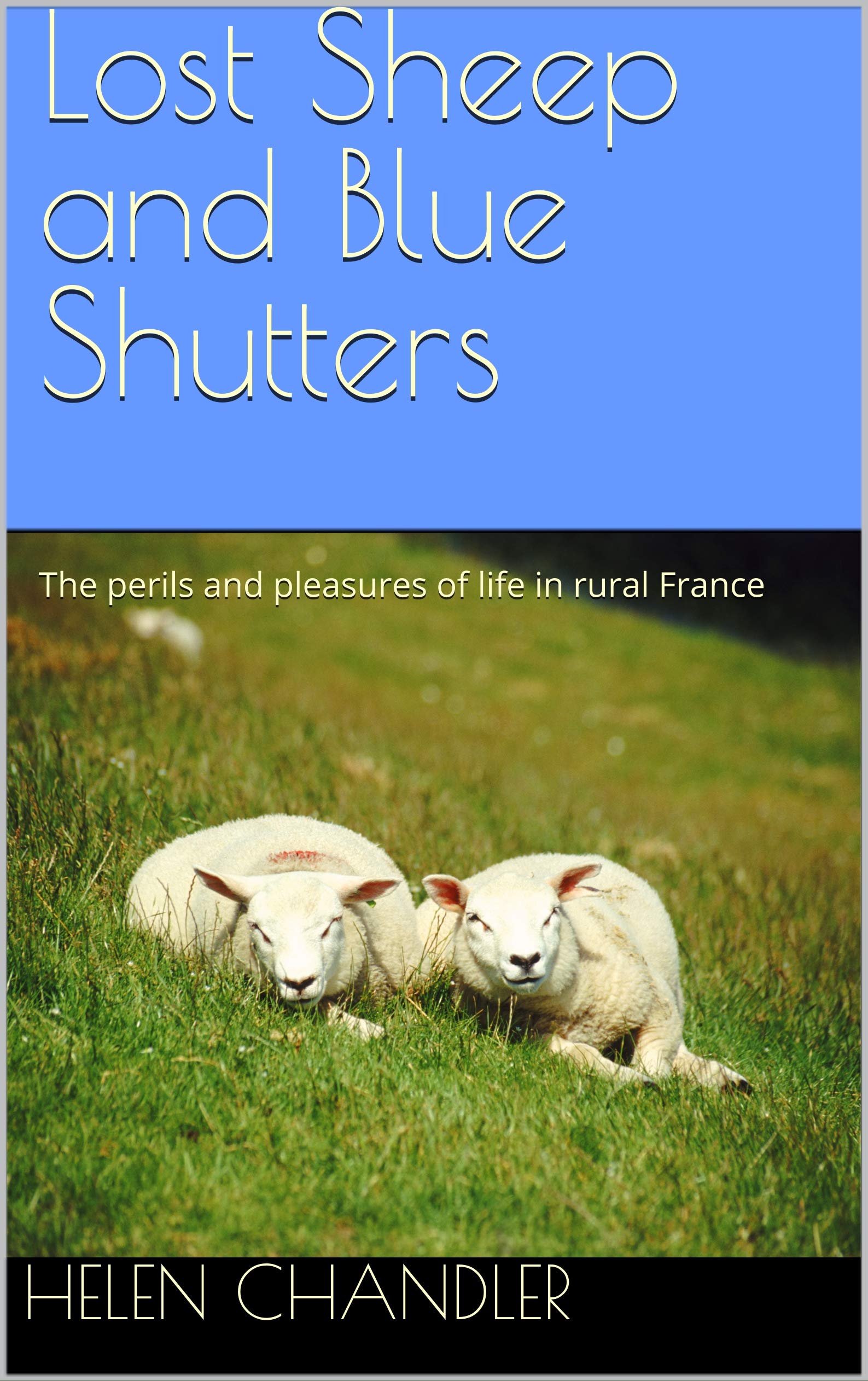 Lost Sheep and Blue Shutters: The perils and pleasures of life in rural France