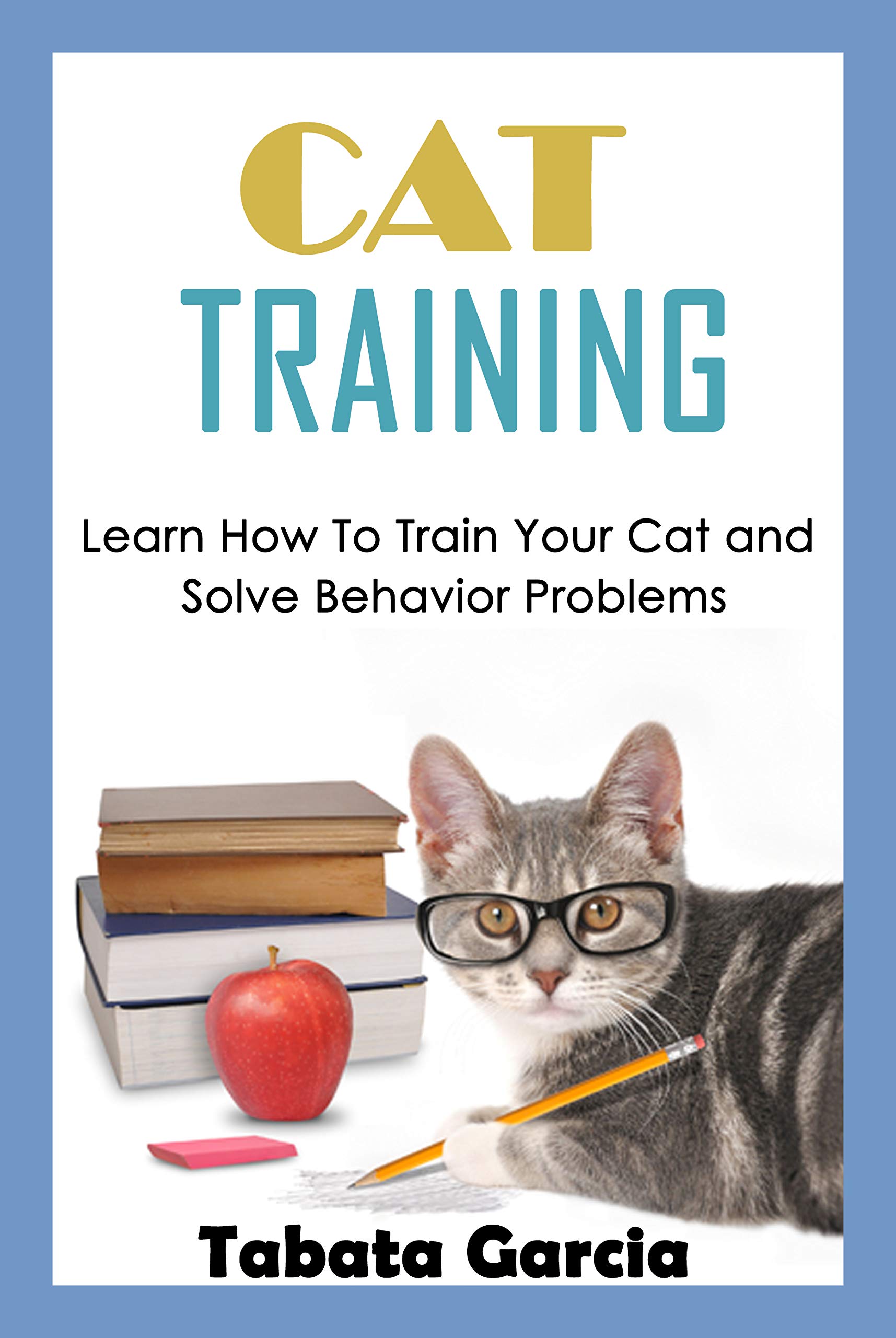 The Trainable Cat.pdf Cat Training: Learn How To Train Your Cat And Solve Behavior Problems ...