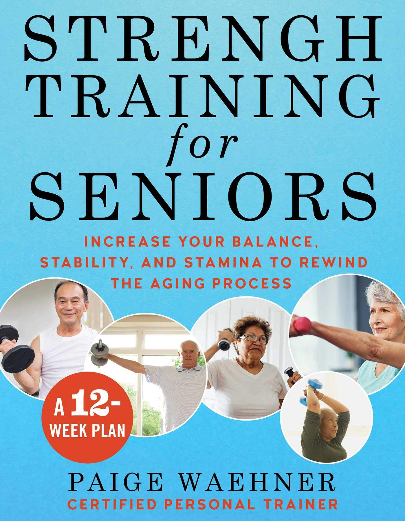 Strength Training for Seniors: Increase your Balance, Stability, and Stamina to Rewind the Aging Process