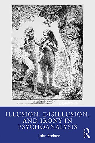 Illusion, Disillusion, and Irony in Psychoanalysis by John Steiner ...