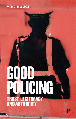 Mike Rough Interviews Good Policing: Trust, Legitimacy and Authority by Mike Hough | Goodreads