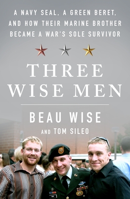 Three Wise Men: A Navy SEAL, a Green Beret, and How Their Marine Brother Became a War's Sole Survivor