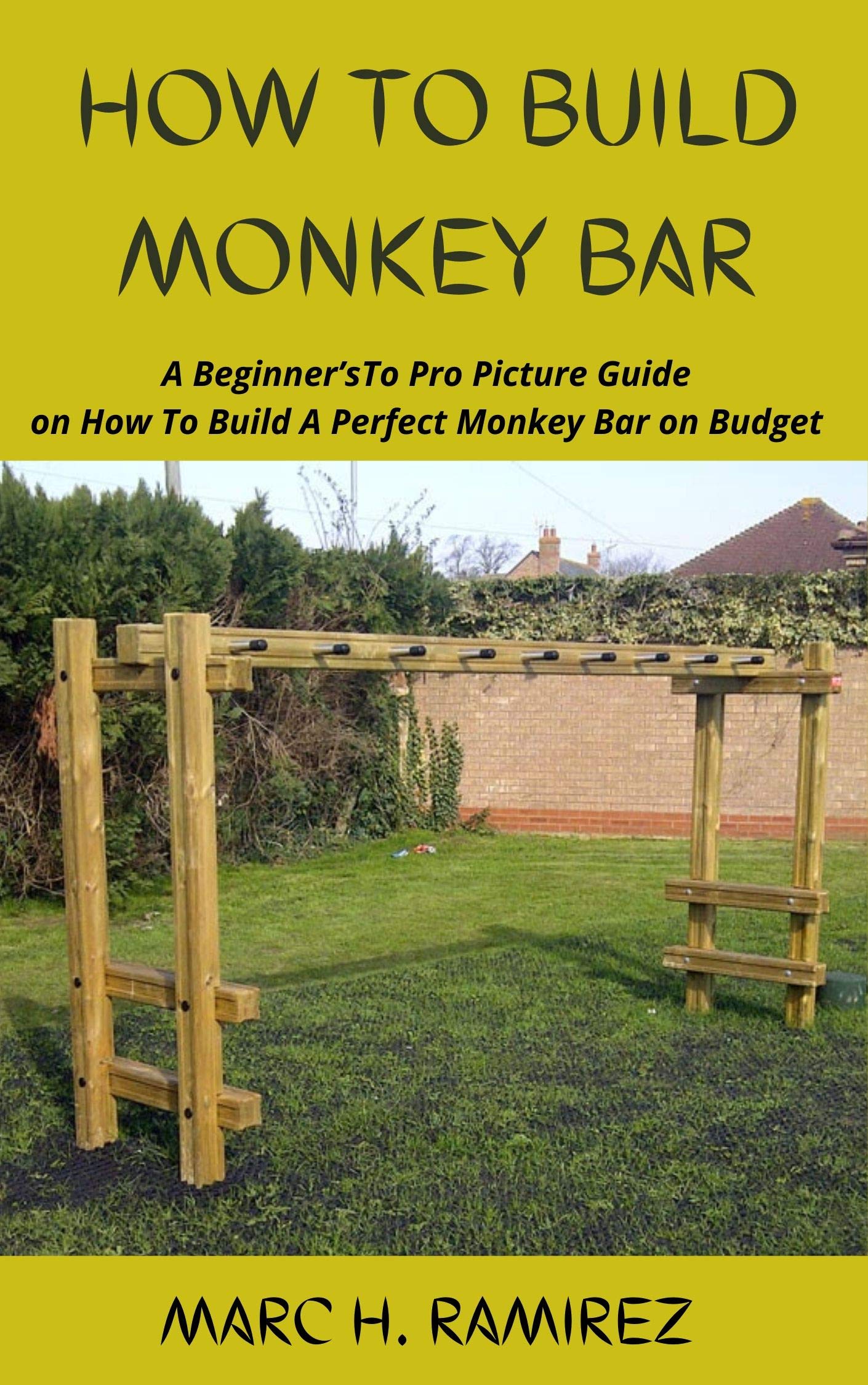 HOW TO BUILD MONKEY BAR A Beginner’sTo Pro Picture Guide on How To