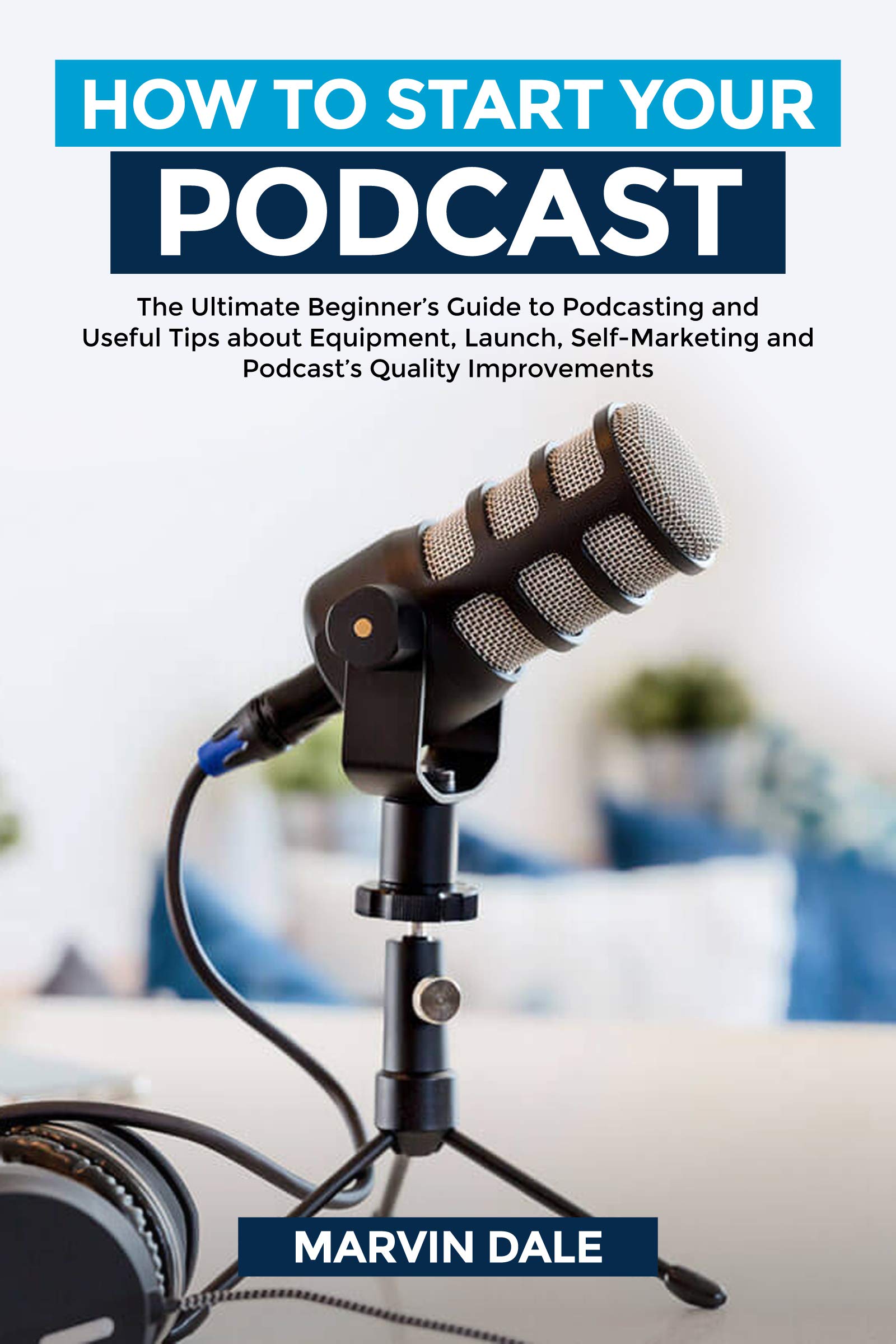 How To Start Your Podcast The Ultimate Beginners’ Guide To Podcasting