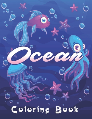 Ocean Coloring Book: An Adult Coloring Book for Kids Featuring With