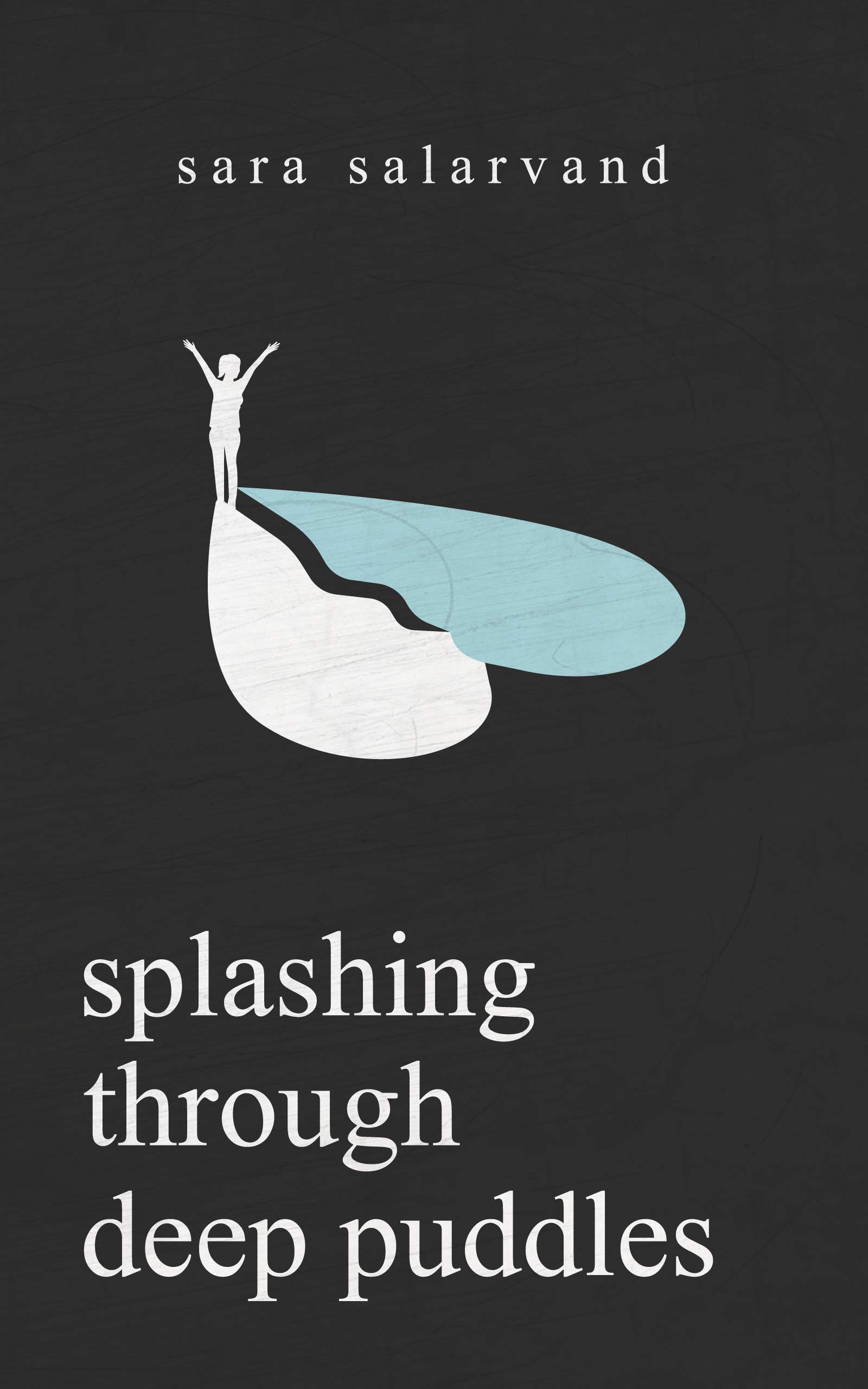 Splashing Through Deep Puddles: A Poetry Book On Self Doubt, Self Love, and More Internal Struggles