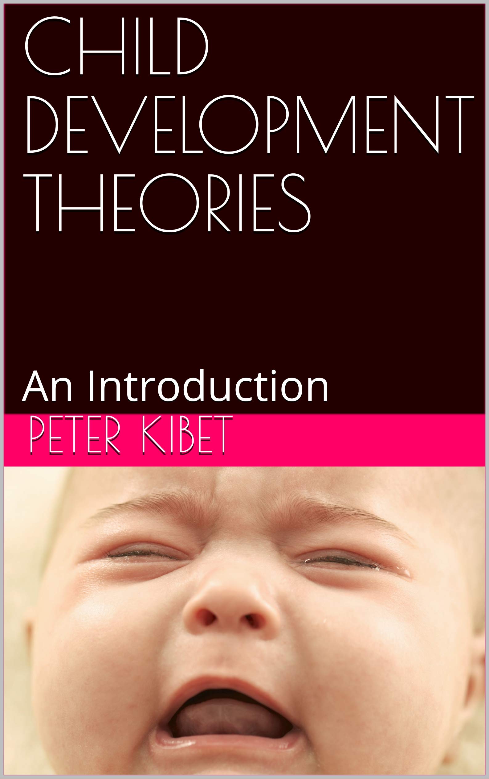 CHILD DEVELOPMENT THEORIES by Peter Kibet Goodreads