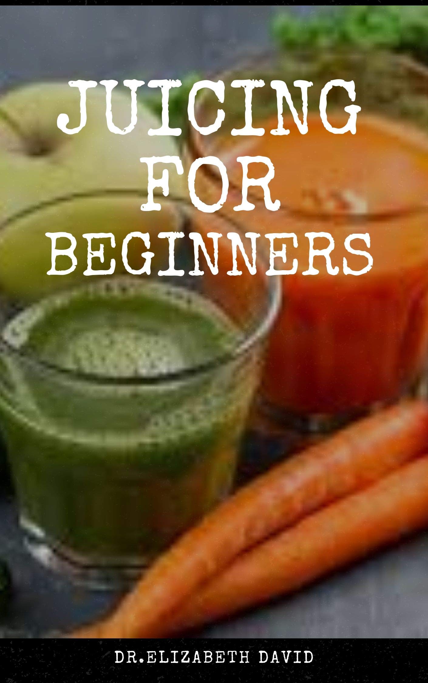 JUICING FOR BEGINNERS Healthy Juicer Recipes to Unleash the