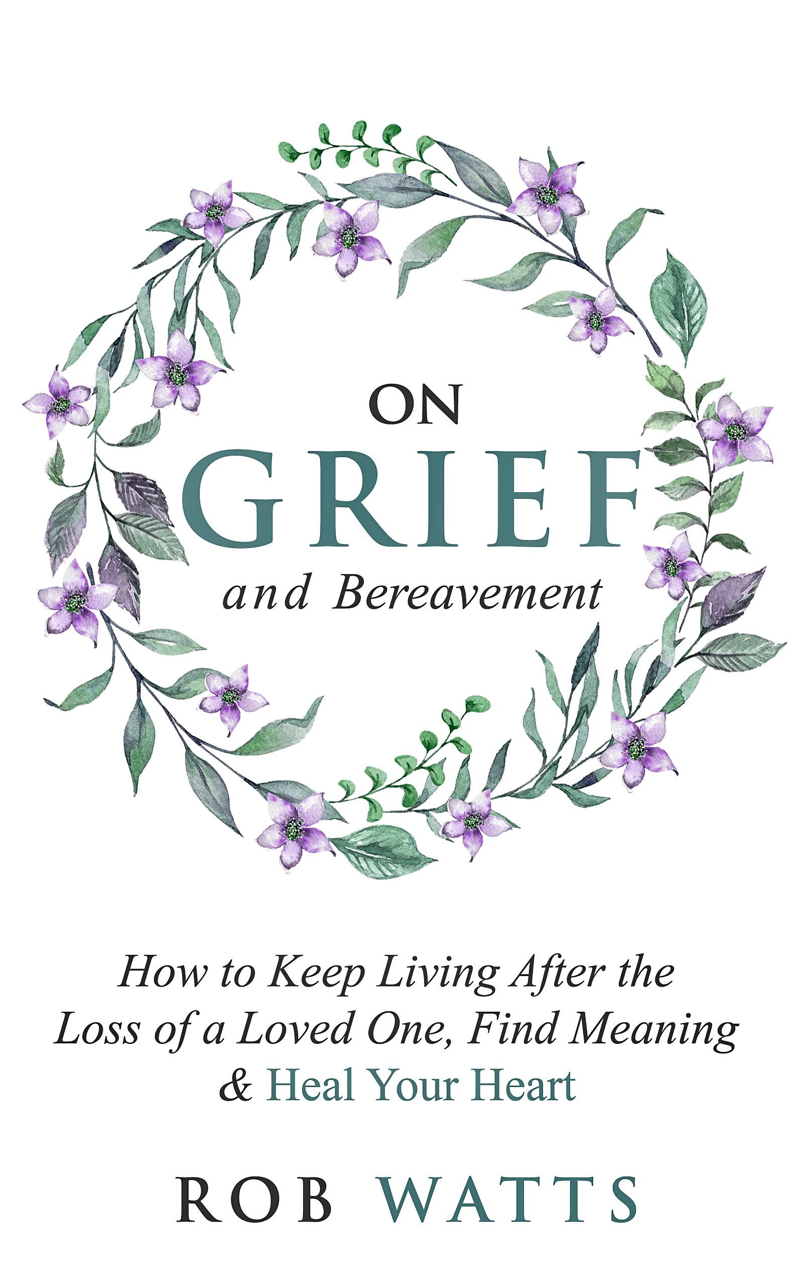 On Grief and Bereavement: How to Keep Living After the Loss of a Loved