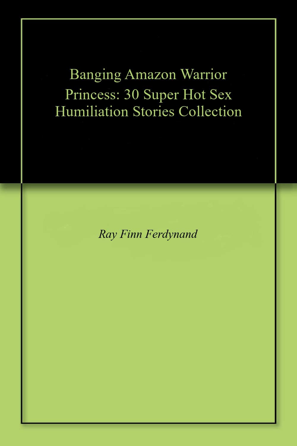 Banging Amazon Warrior Princess 30 Super Hot Sex Humiliation Stories