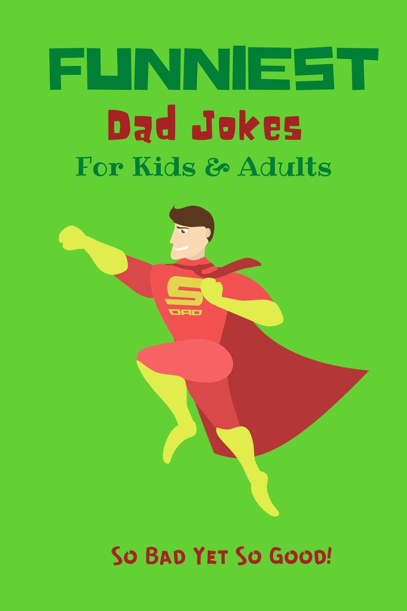 Funniest Dad Jokes For Kids & Adults So Bad Yet So Good Collection Of